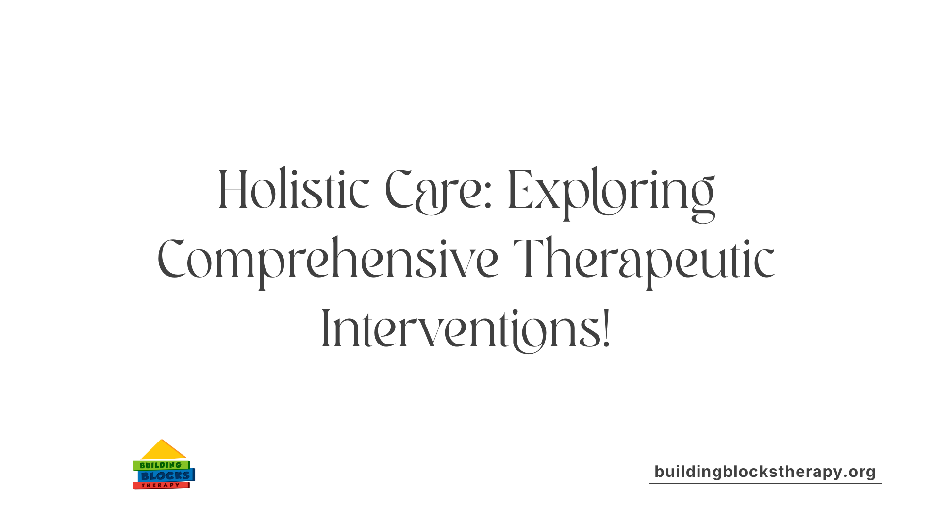 Holistic Care: Exploring Comprehensive Therapeutic Interventions!