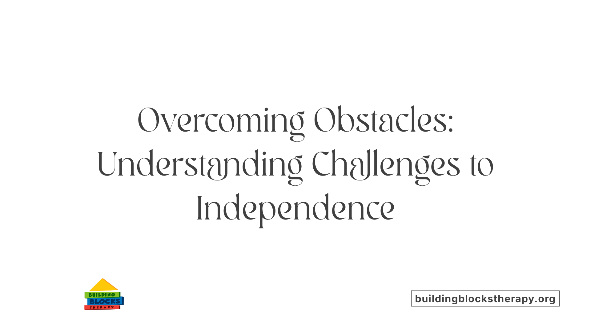 Overcoming Obstacles: Understanding Challenges to Independence