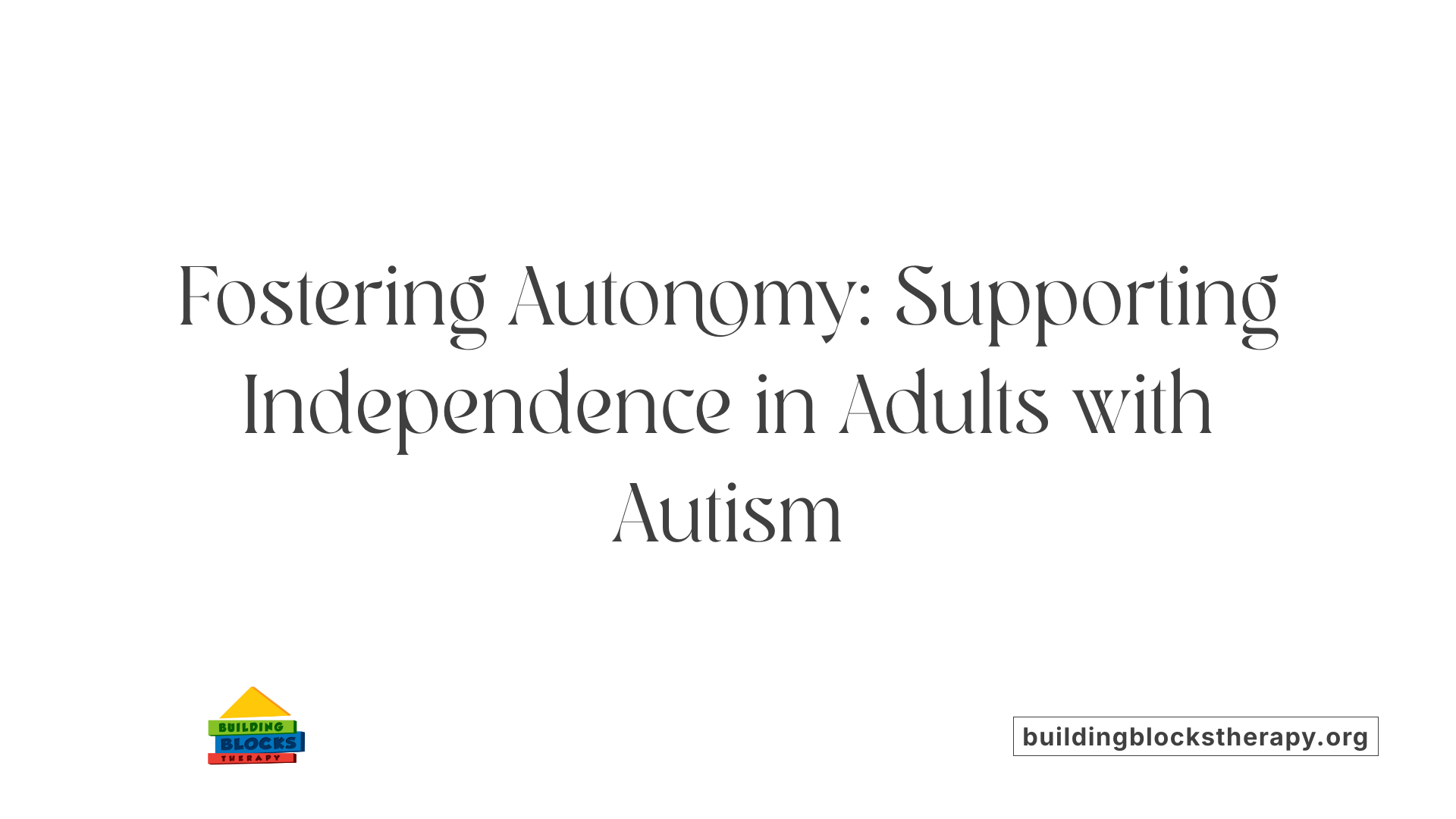Fostering Autonomy: Supporting Independence in Adults with Autism