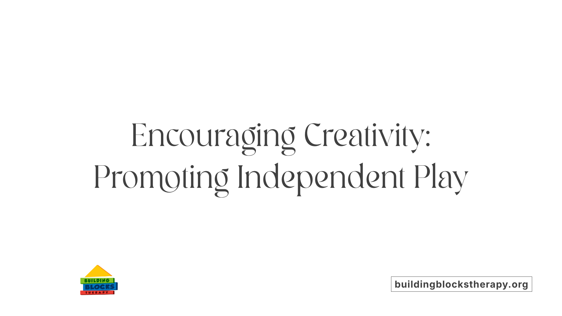 Encouraging Creativity: Promoting Independent Play