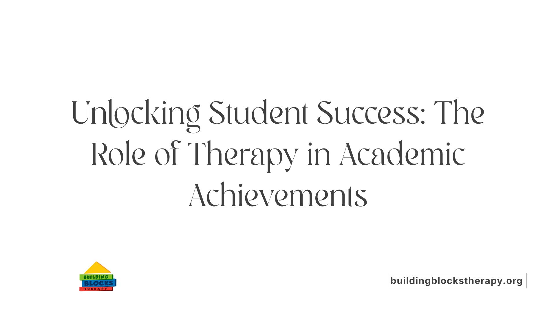 Unlocking Student Success: The Role of Therapy in Academic Achievements