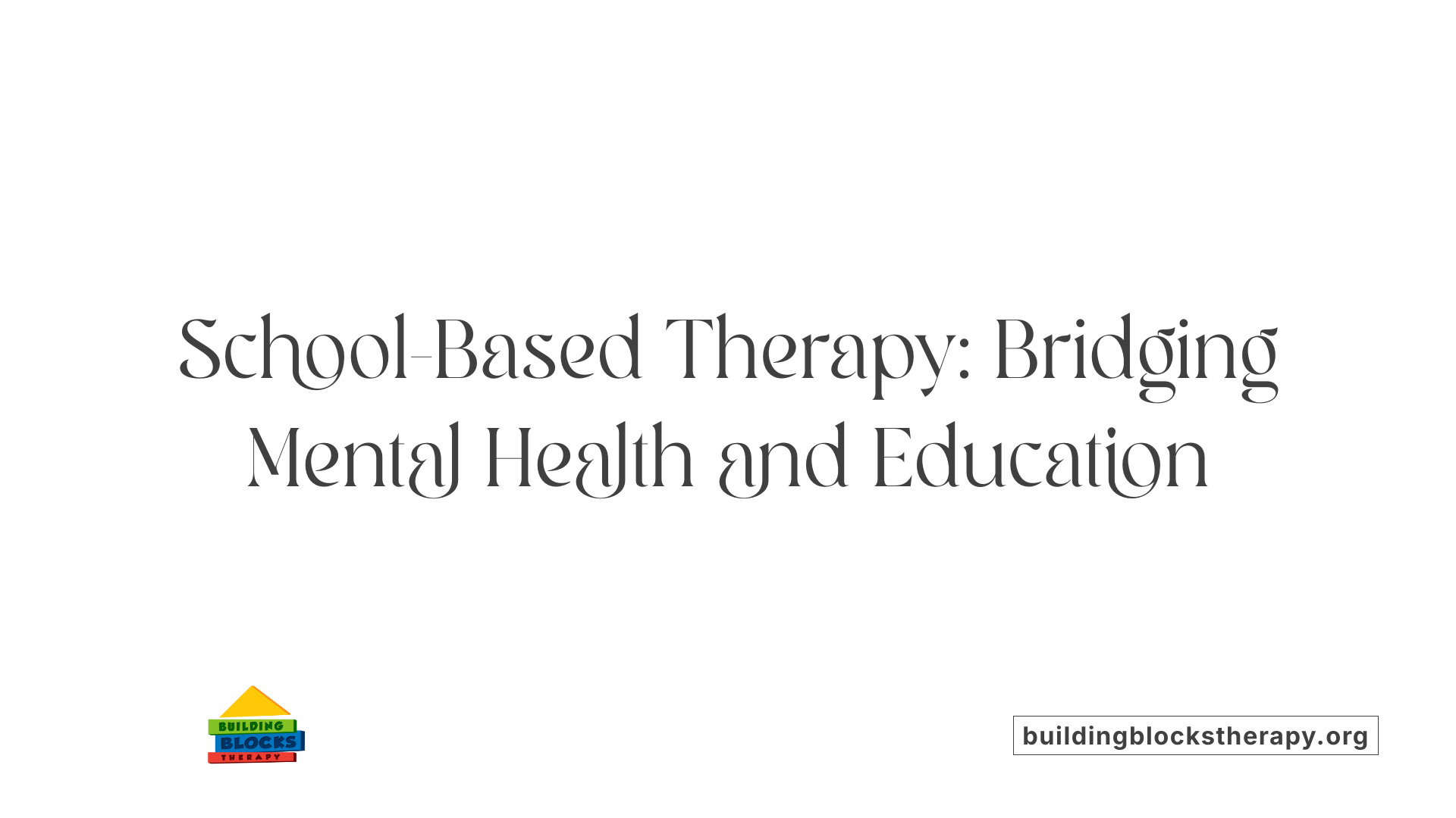 School-Based Therapy: Bridging Mental Health and Education