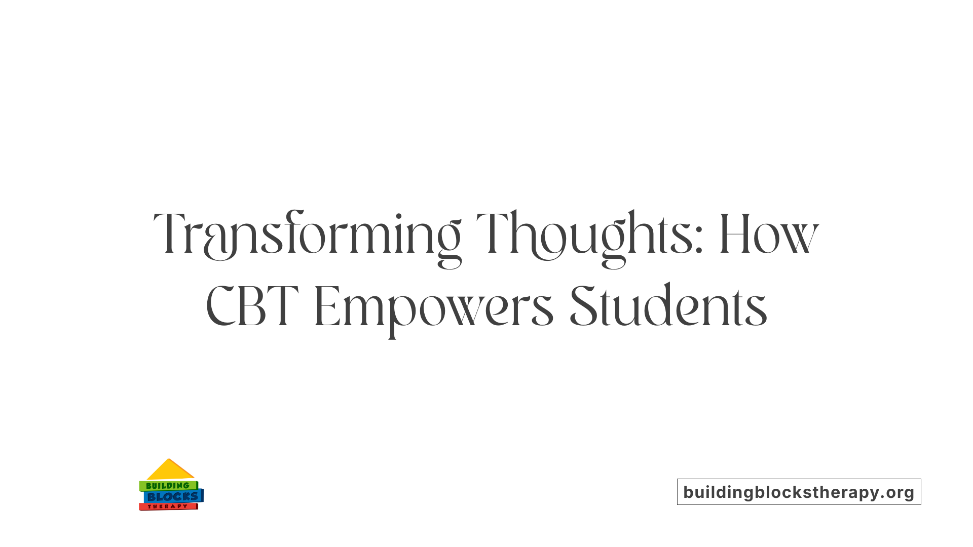 Transforming Thoughts: How CBT Empowers Students