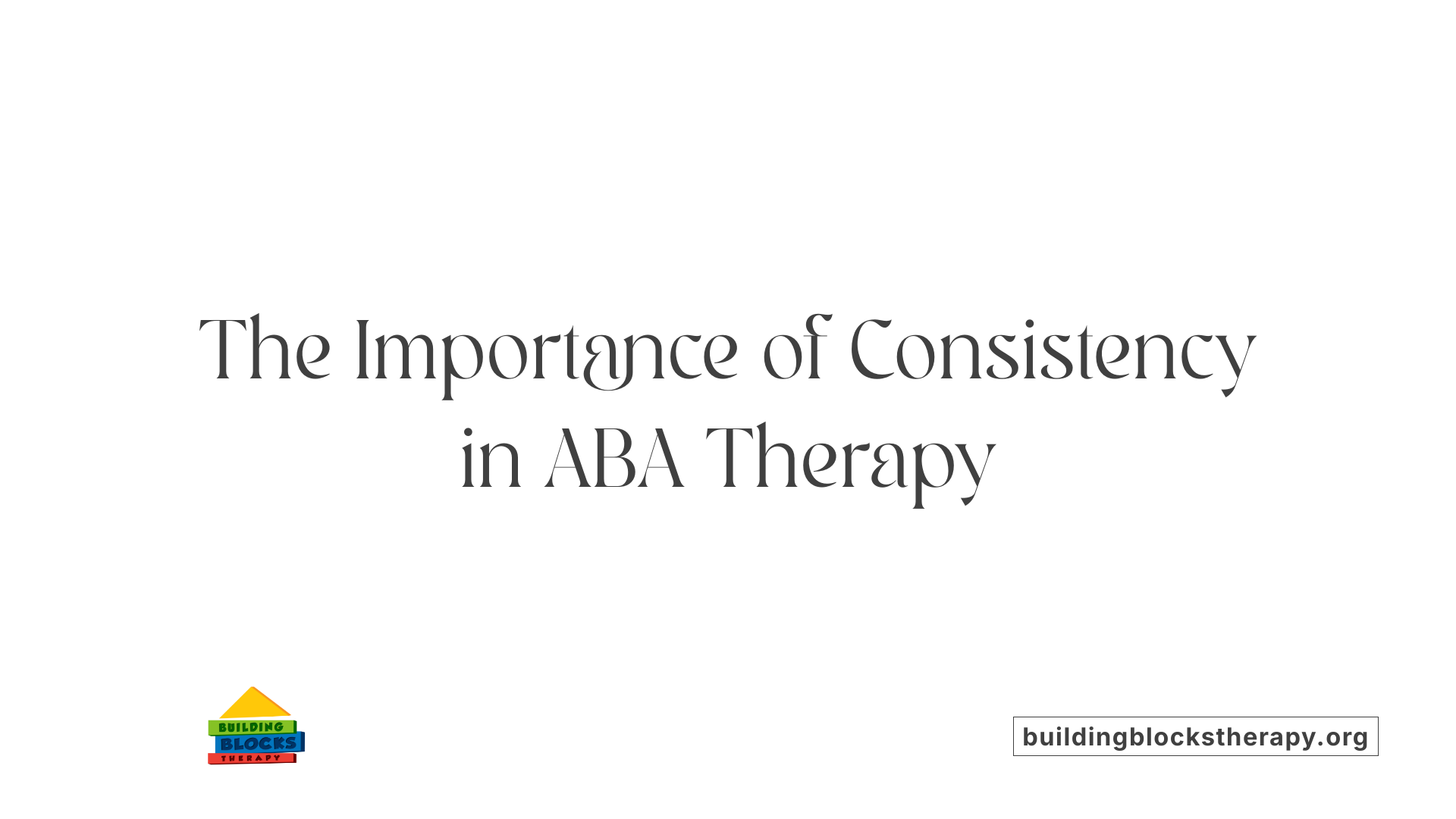 The Importance of Consistency in ABA Therapy