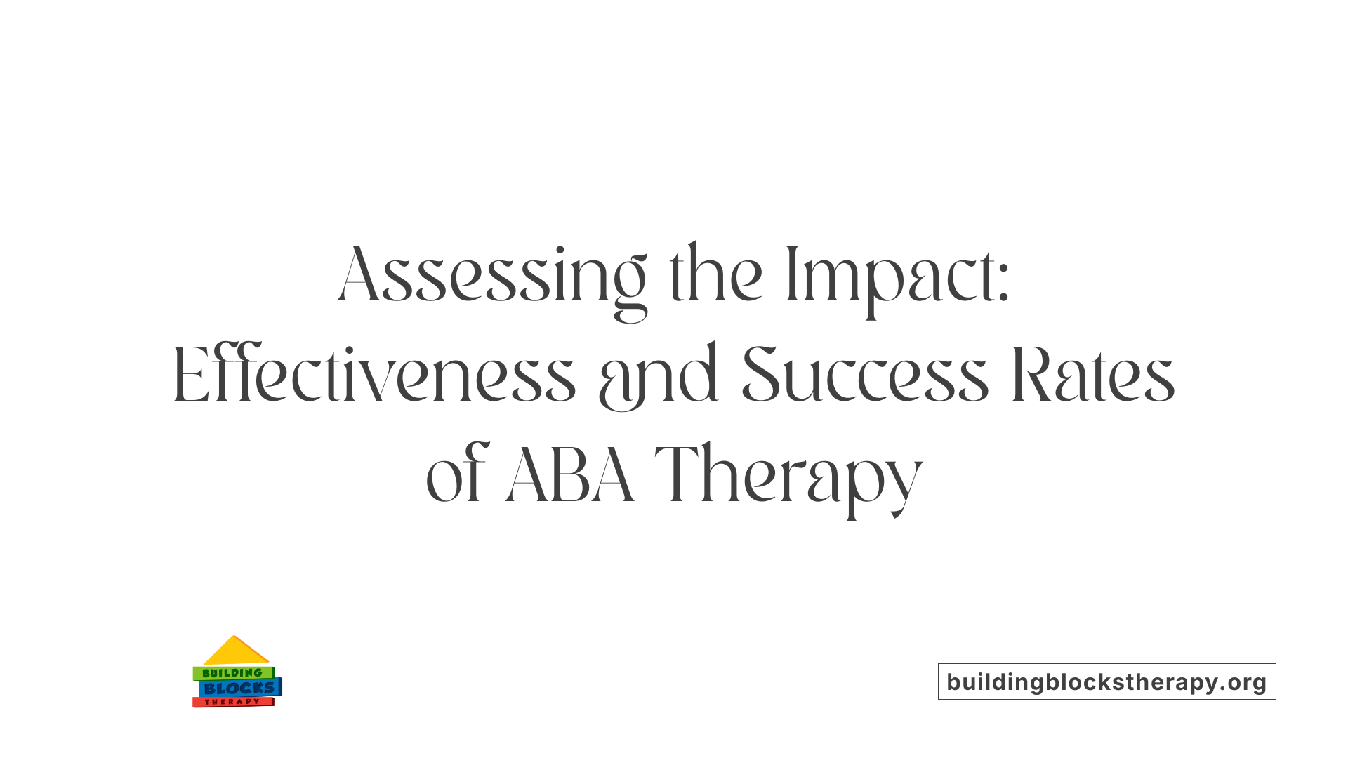Assessing the Impact: Effectiveness and Success Rates of ABA Therapy