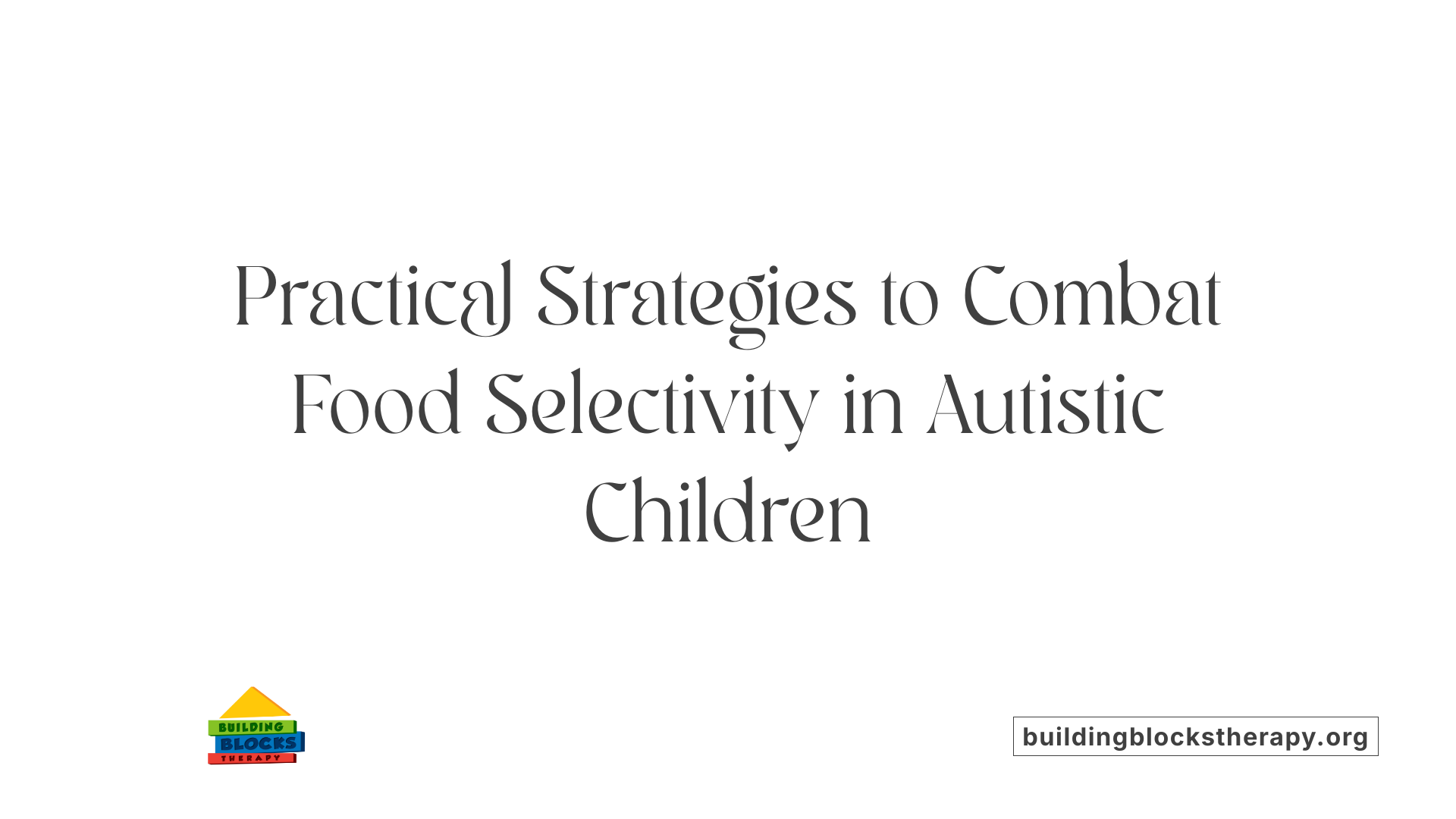 Practical Strategies to Combat Food Selectivity in Autistic Children