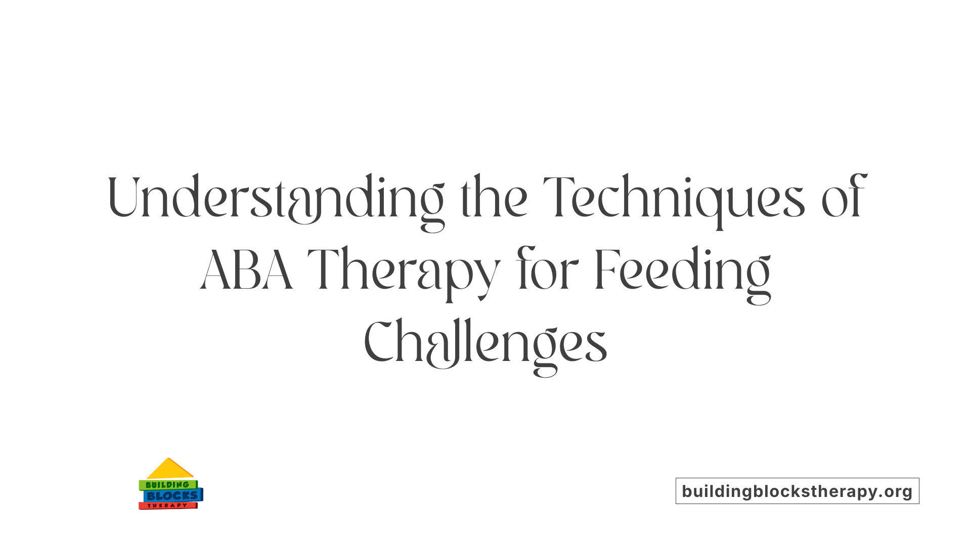 Understanding the Techniques of ABA Therapy for Feeding Challenges