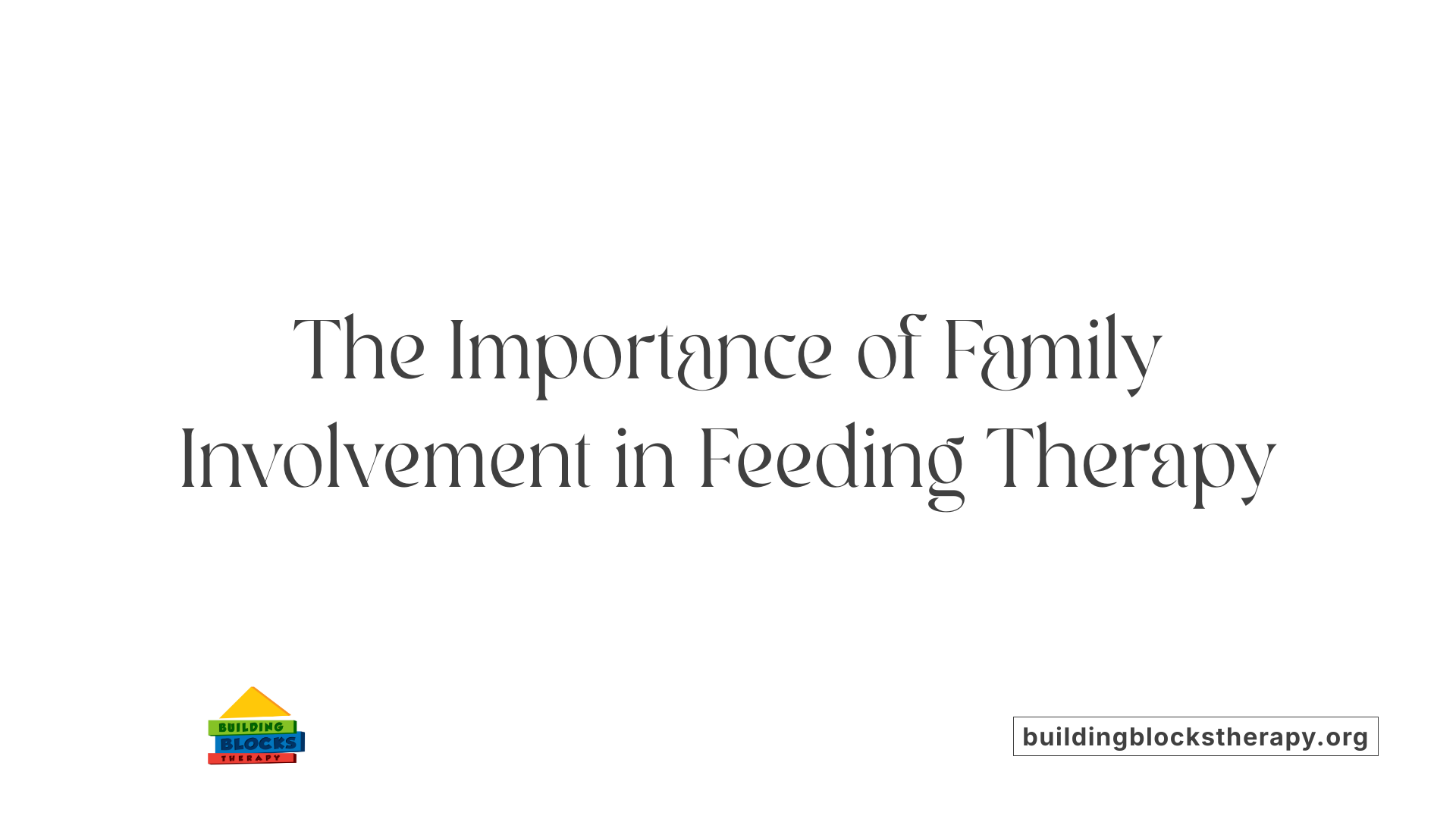 The Importance of Family Involvement in Feeding Therapy