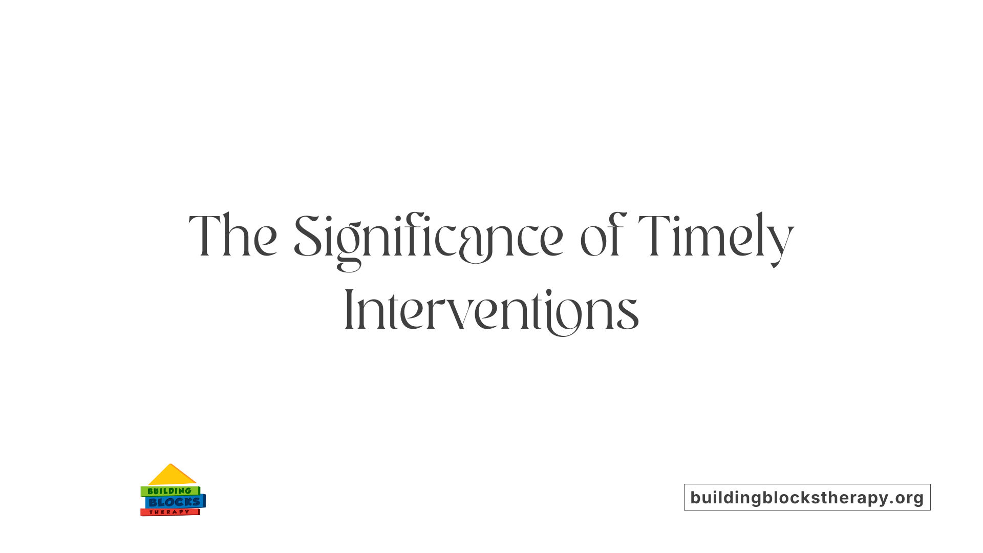 The Significance of Timely Interventions