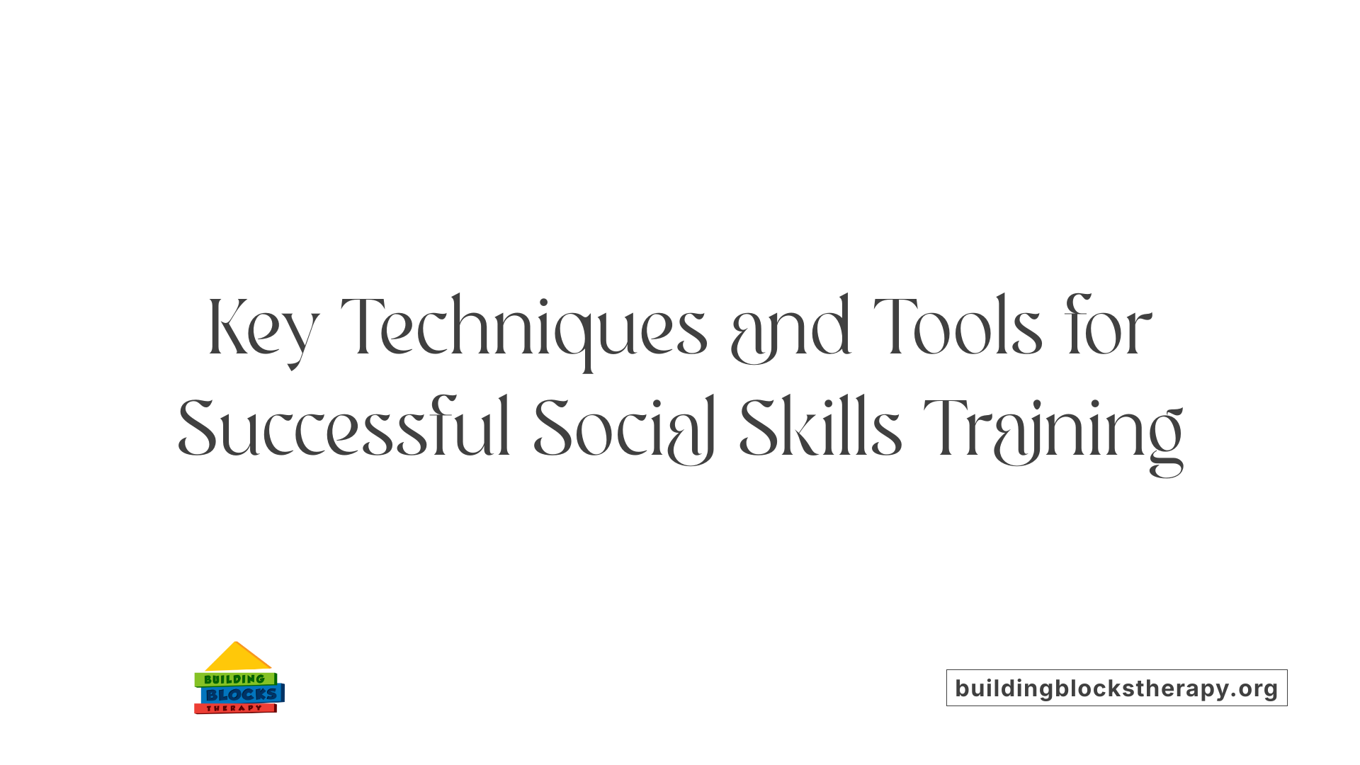Key Techniques and Tools for Successful Social Skills Training