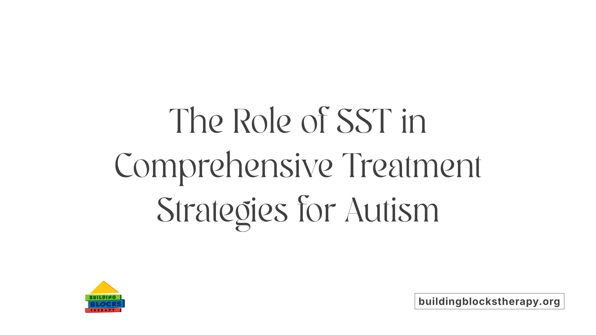 The Role of SST in Comprehensive Treatment Strategies for Autism