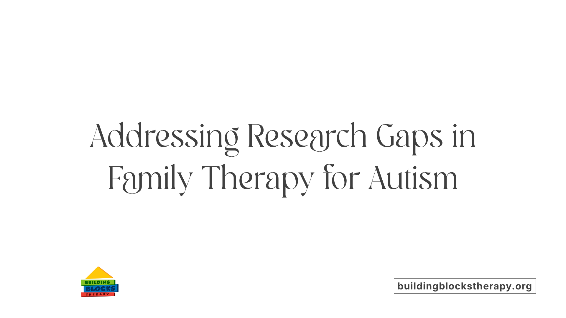 Addressing Research Gaps in Family Therapy for Autism