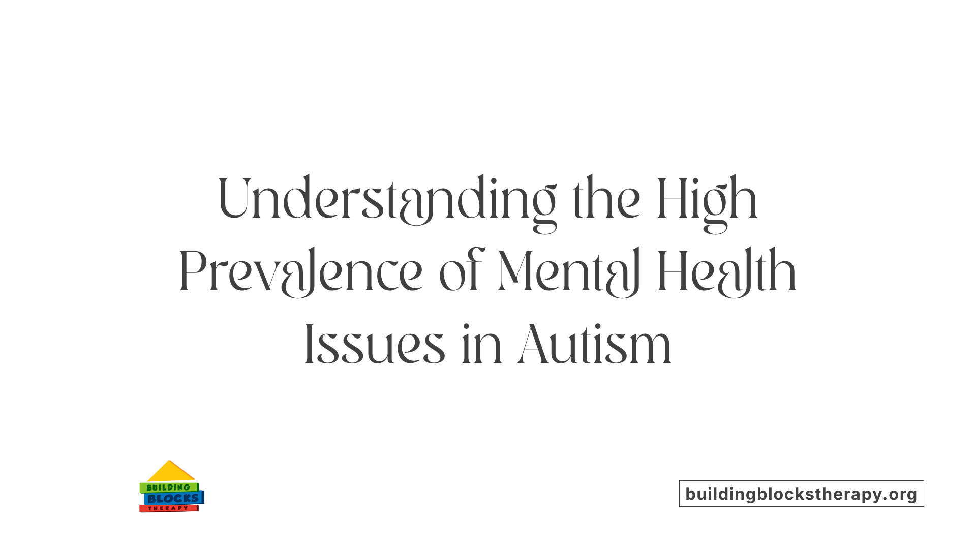 Understanding the High Prevalence of Mental Health Issues in Autism