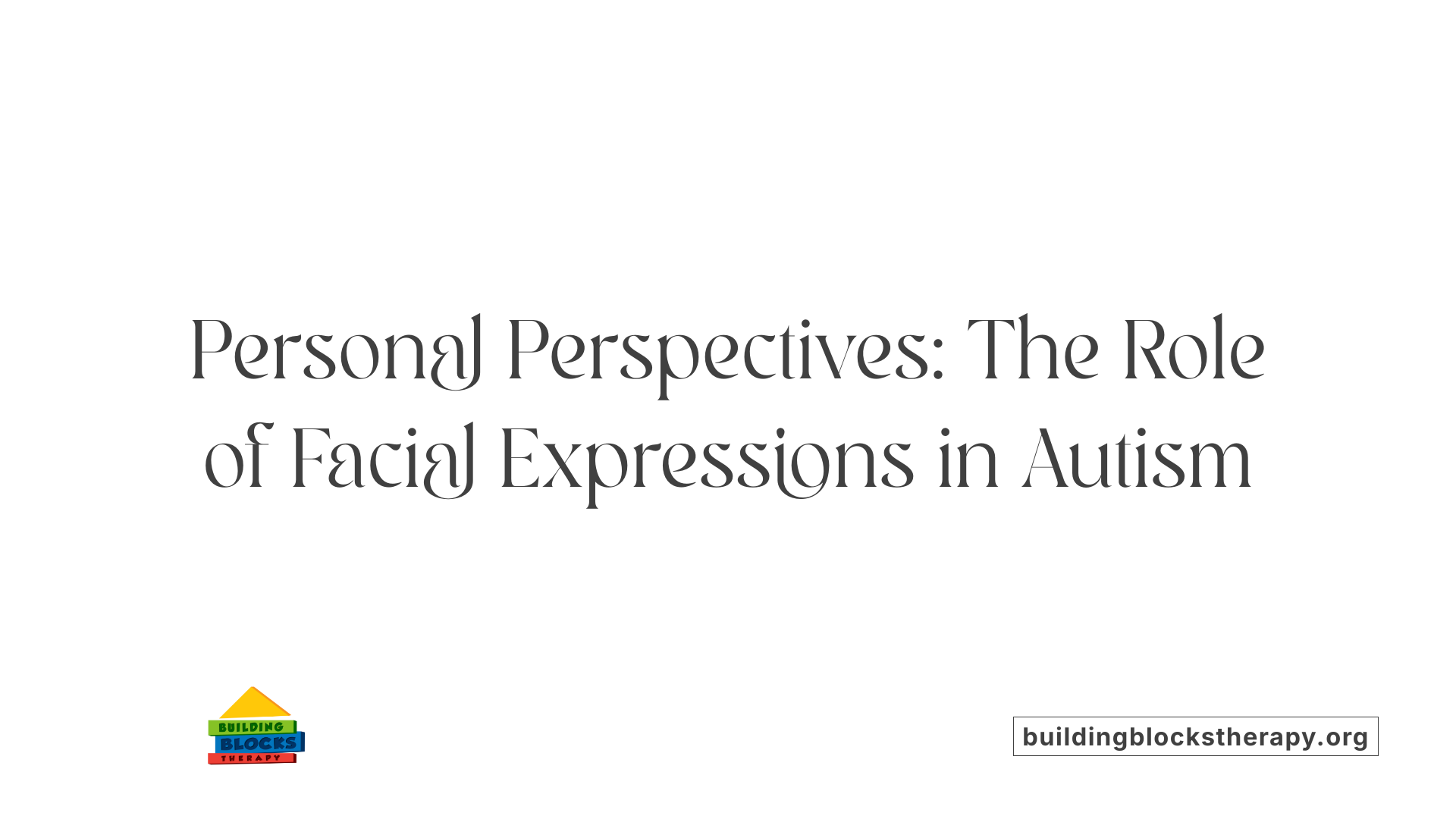 Personal Perspectives: The Role of Facial Expressions in Autism