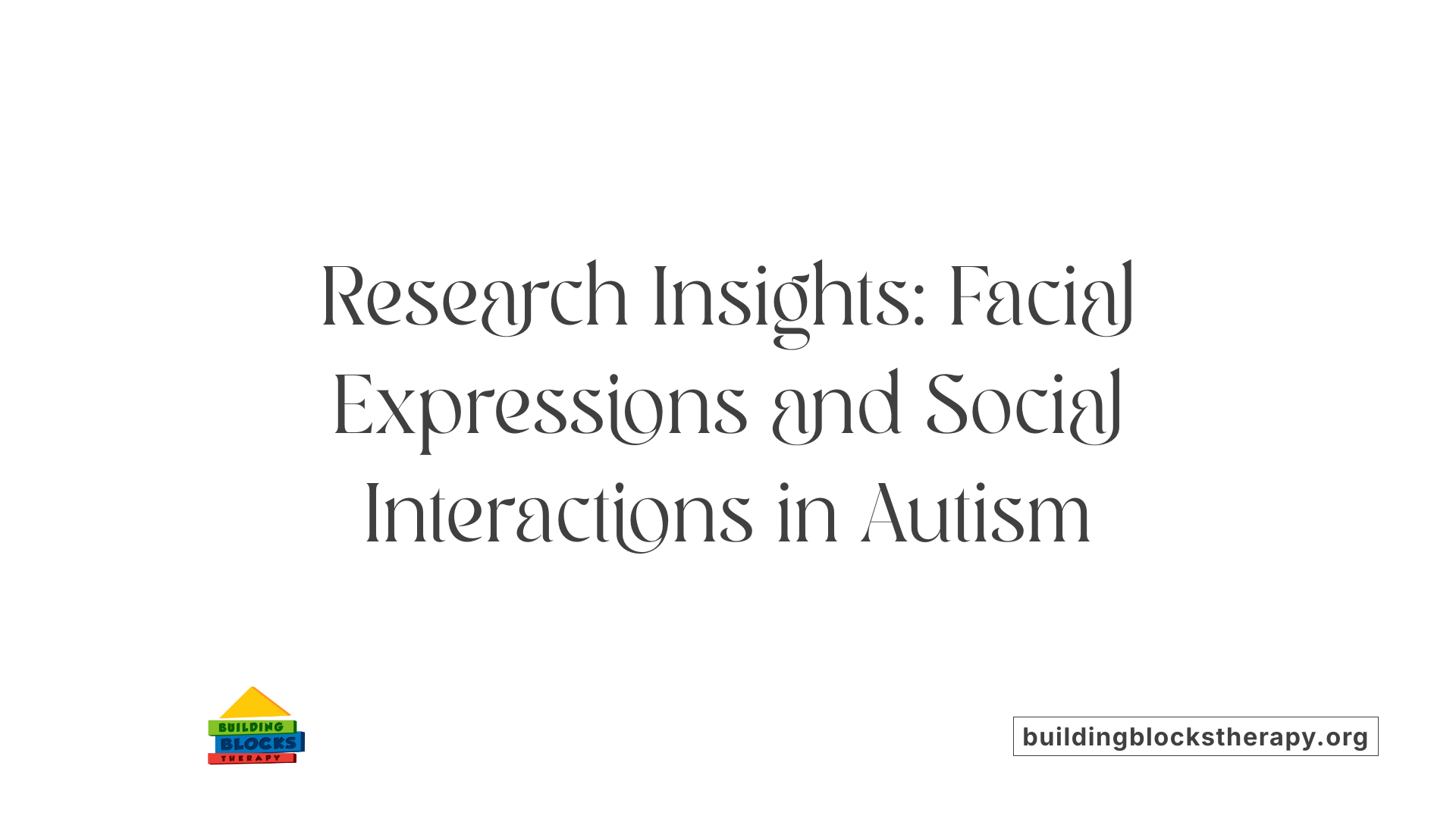Research Insights: Facial Expressions and Social Interactions in Autism