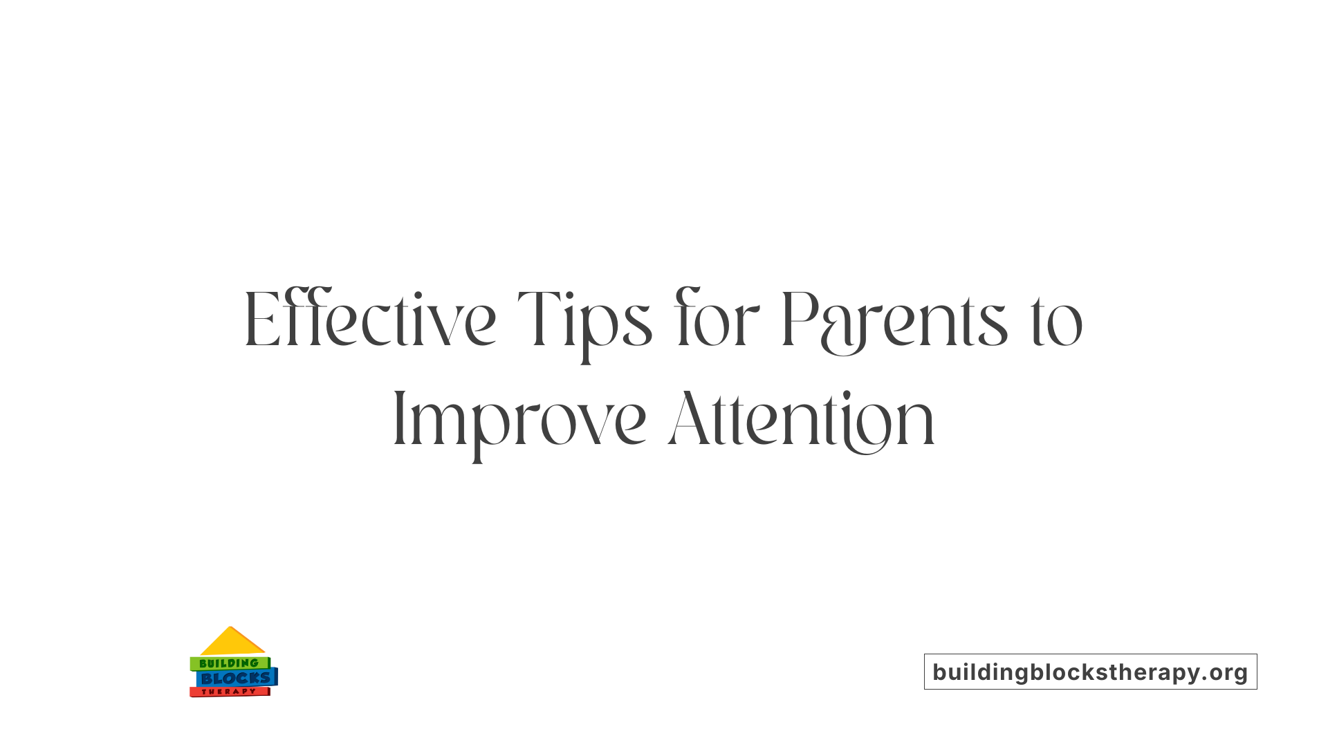 Effective Tips for Parents to Improve Attention