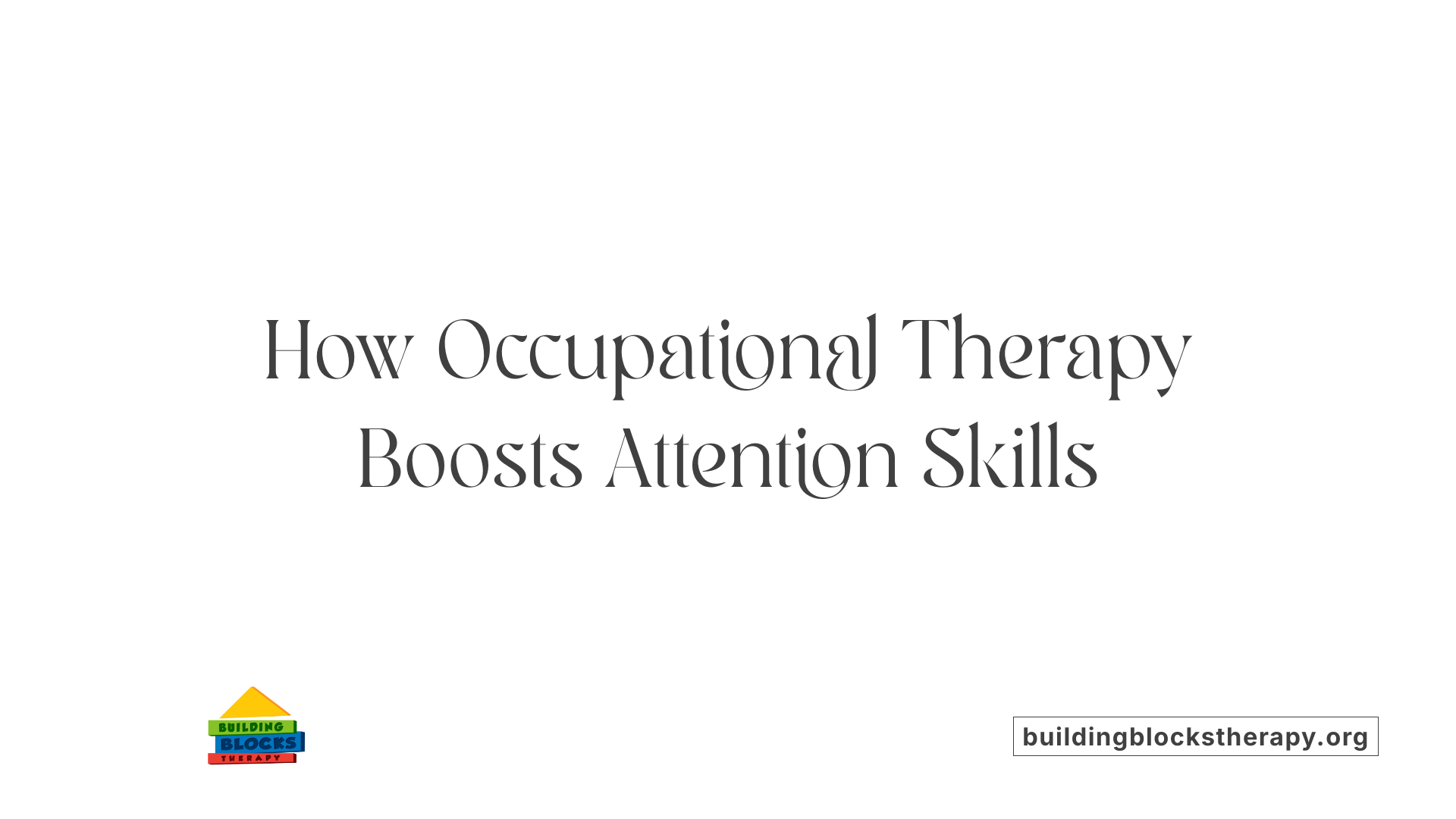 How Occupational Therapy Boosts Attention Skills