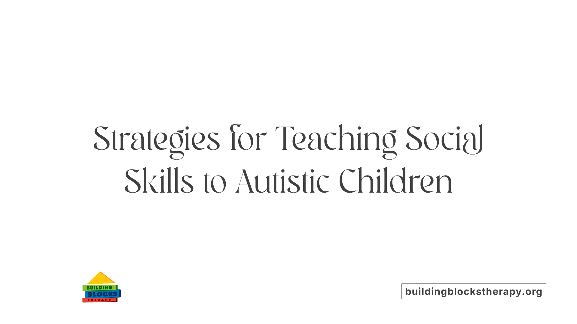 Strategies for Teaching Social Skills to Autistic Children
