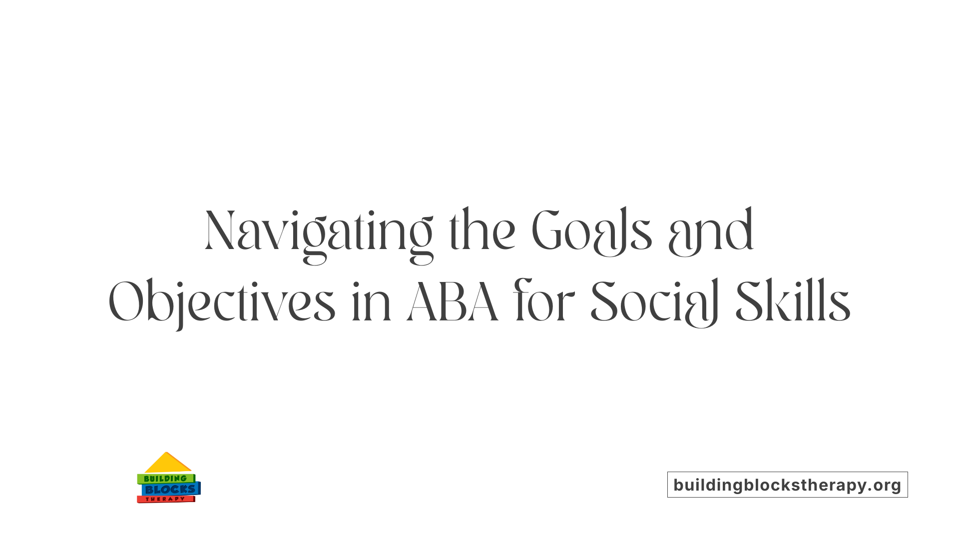 Navigating the Goals and Objectives in ABA for Social Skills