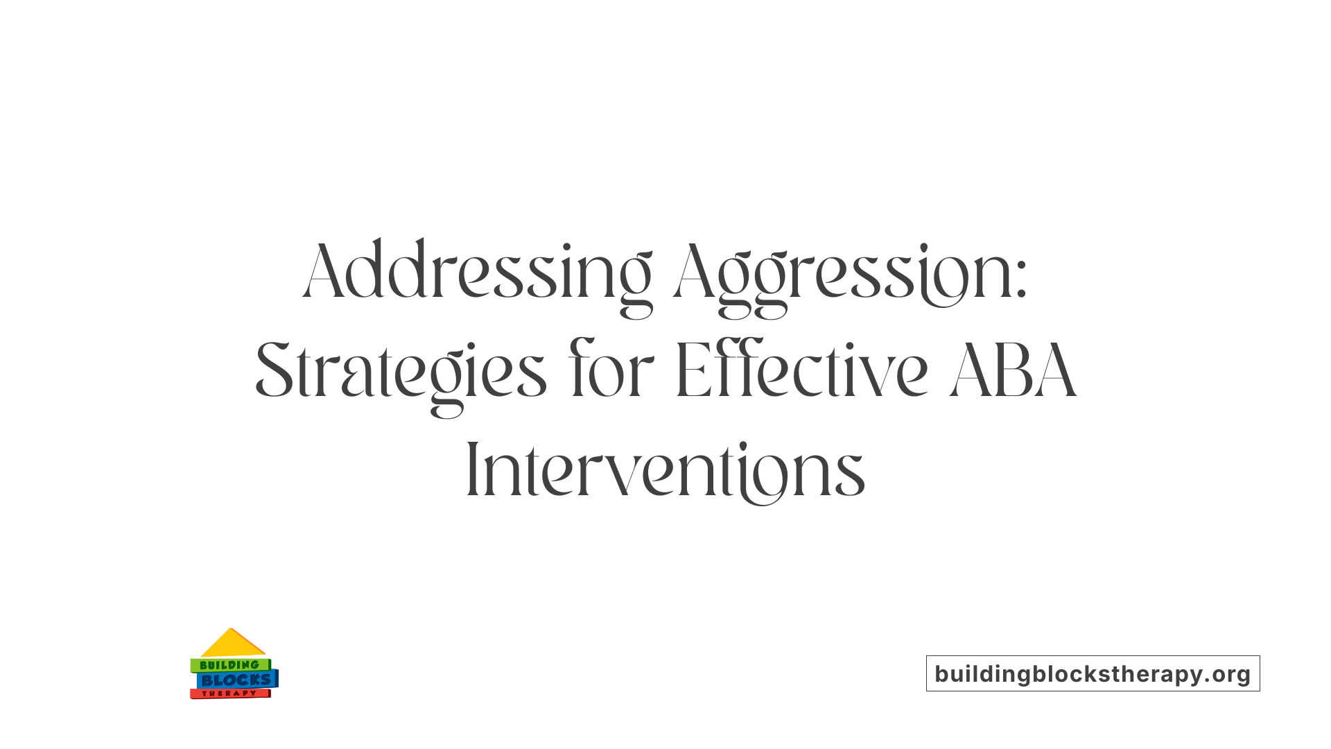 Addressing Aggression: Strategies for Effective ABA Interventions
