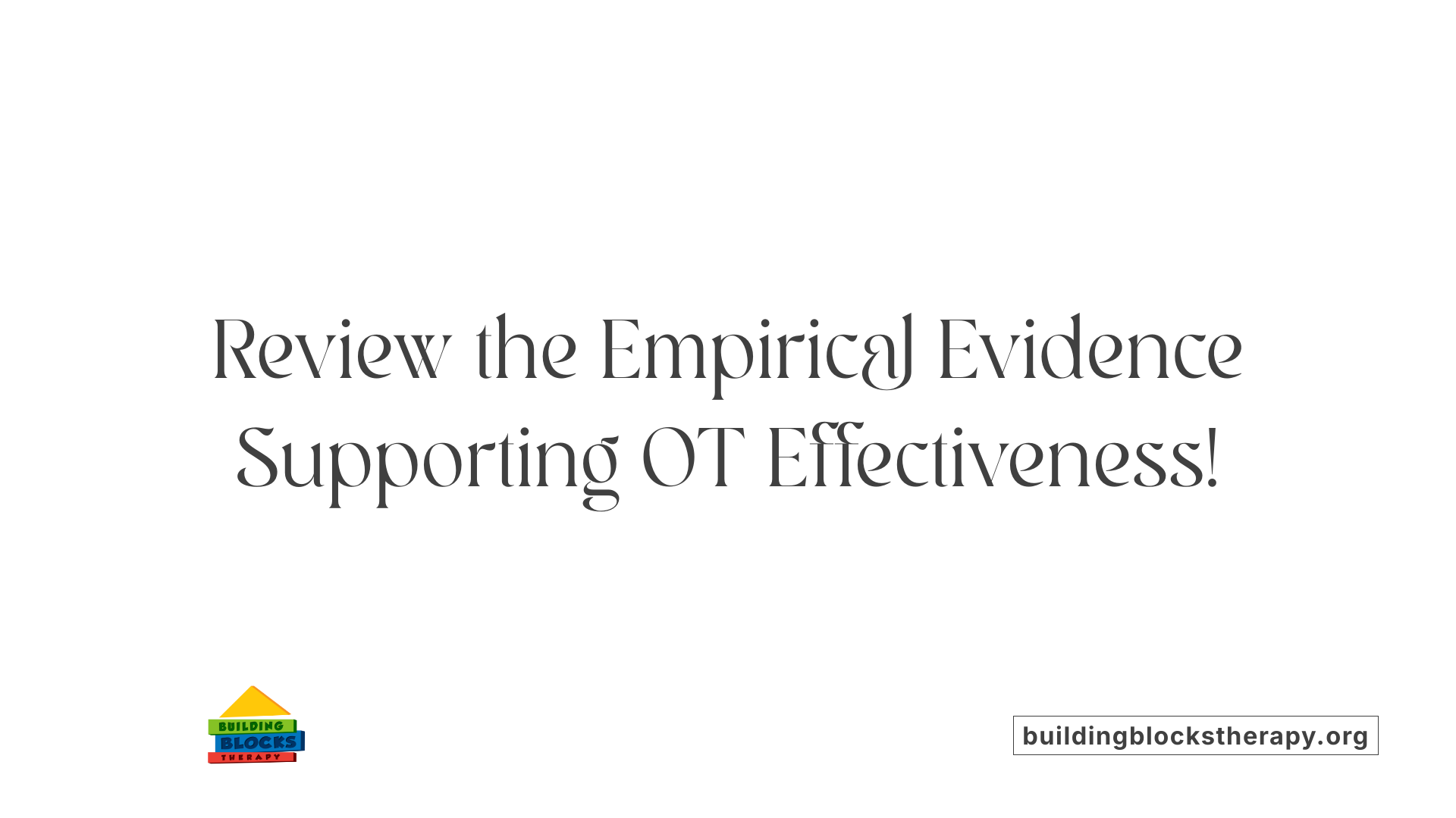 Review the Empirical Evidence Supporting OT Effectiveness!