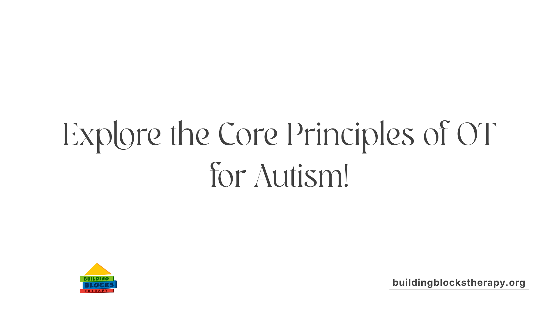 Explore the Core Principles of OT for Autism!