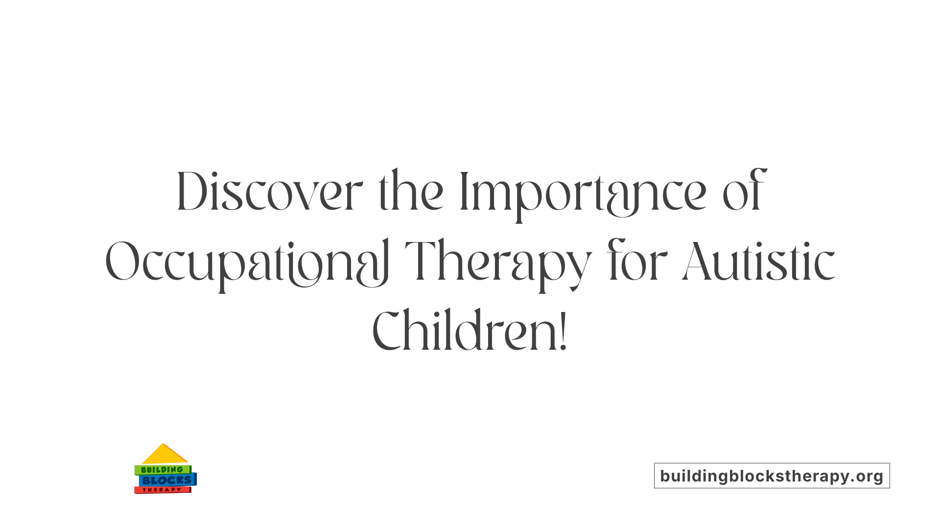 Discover the Importance of Occupational Therapy for Autistic Children!