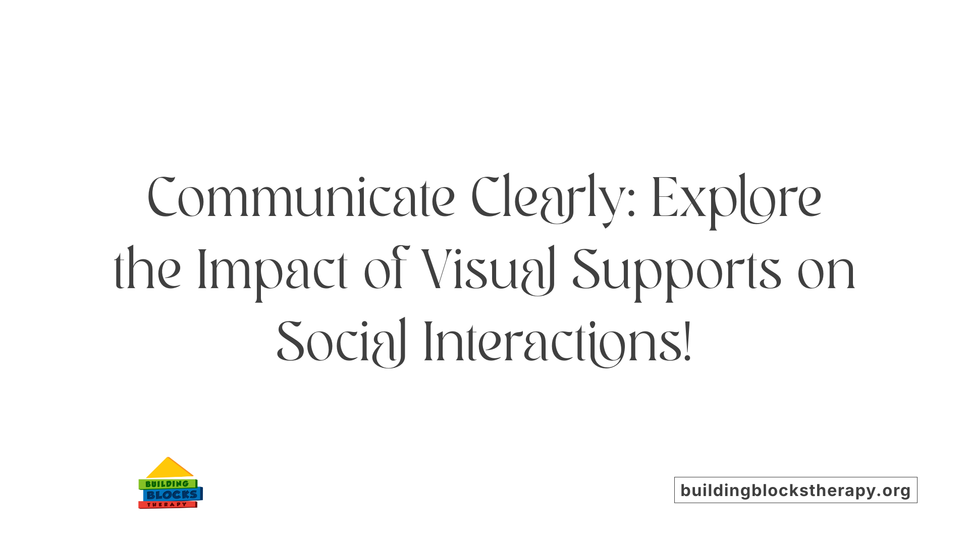 Communicate Clearly: Explore the Impact of Visual Supports on Social Interactions!