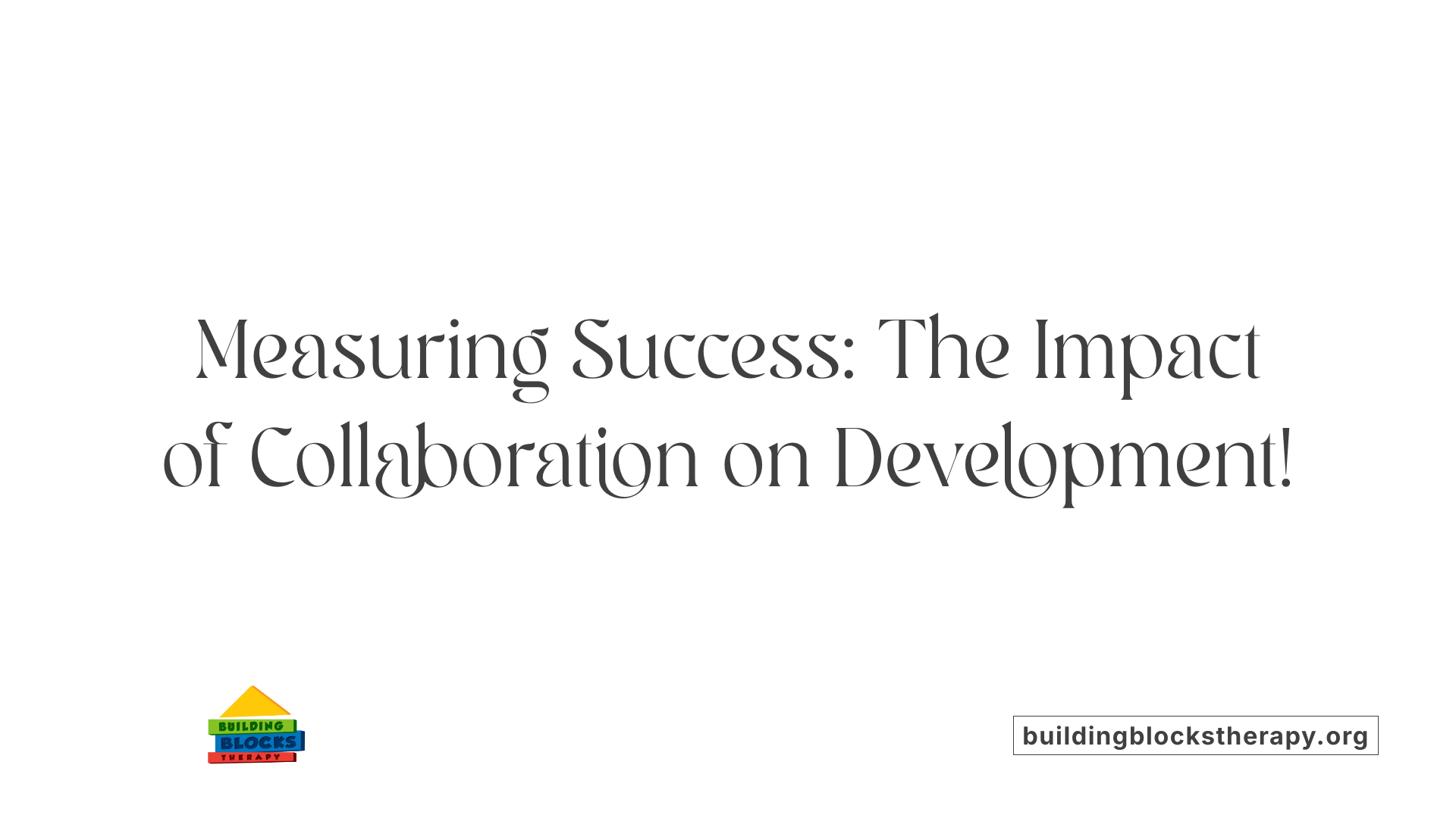 Measuring Success: The Impact of Collaboration on Development!