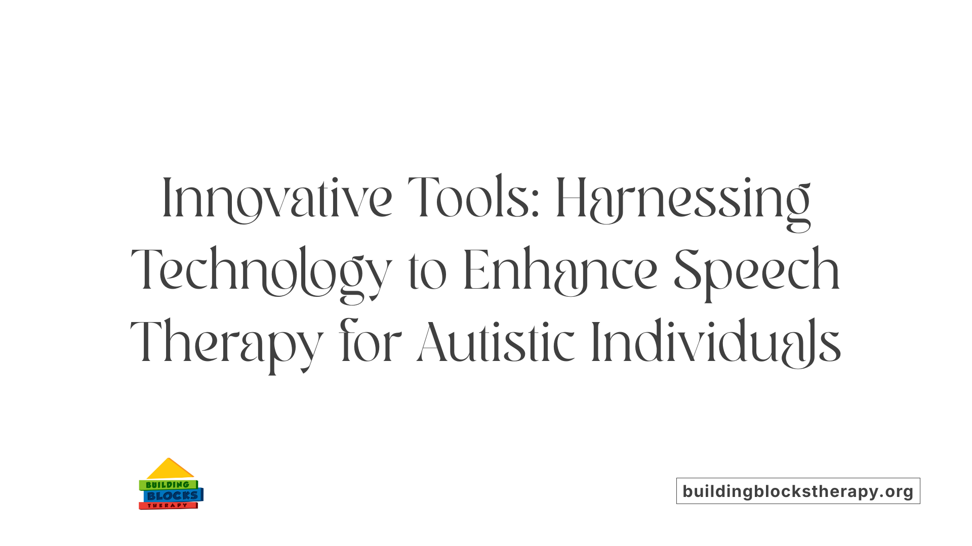 Innovative Tools: Harnessing Technology to Enhance Speech Therapy for Autistic Individuals