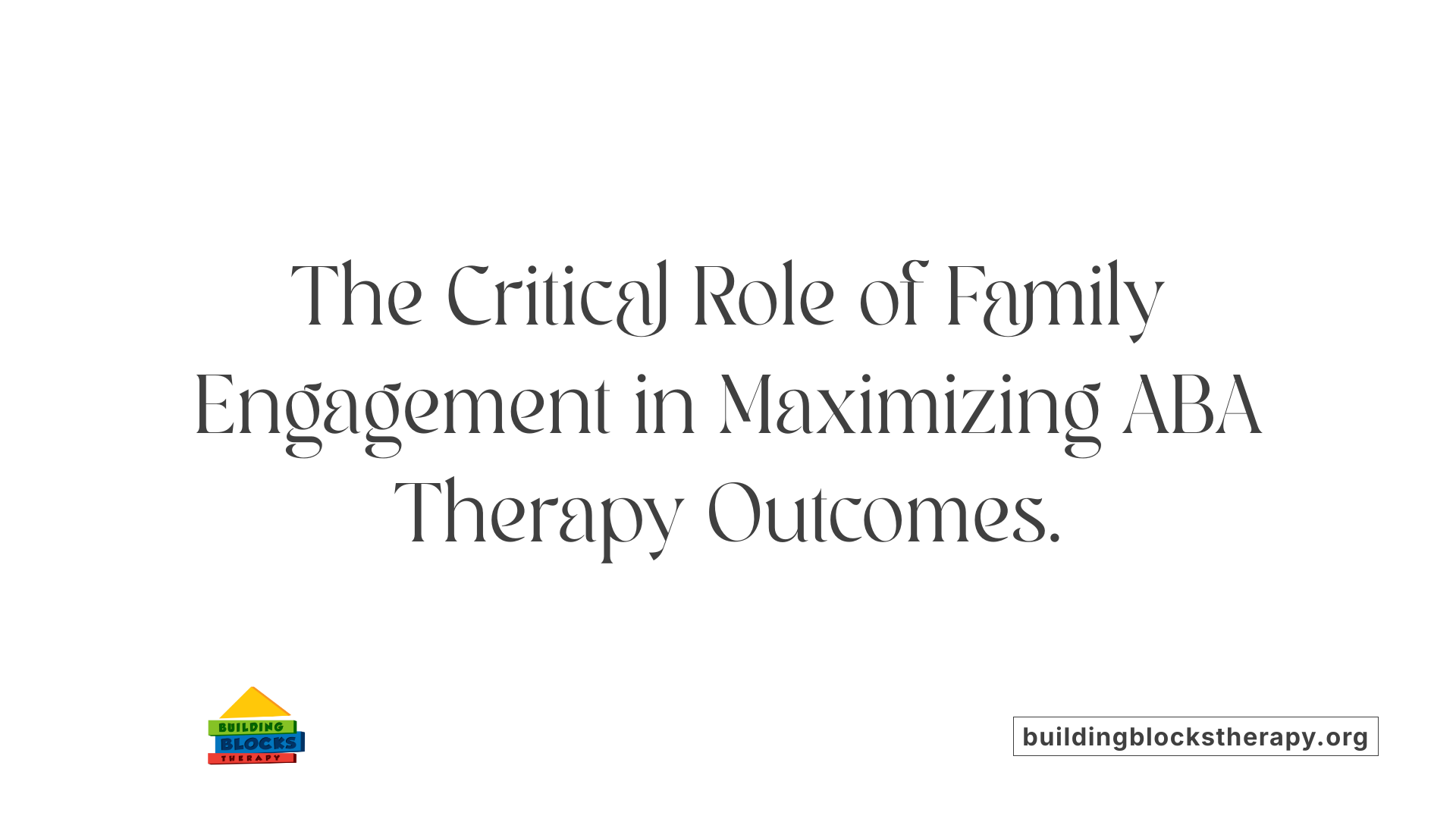 The Critical Role of Family Engagement in Maximizing ABA Therapy Outcomes.
