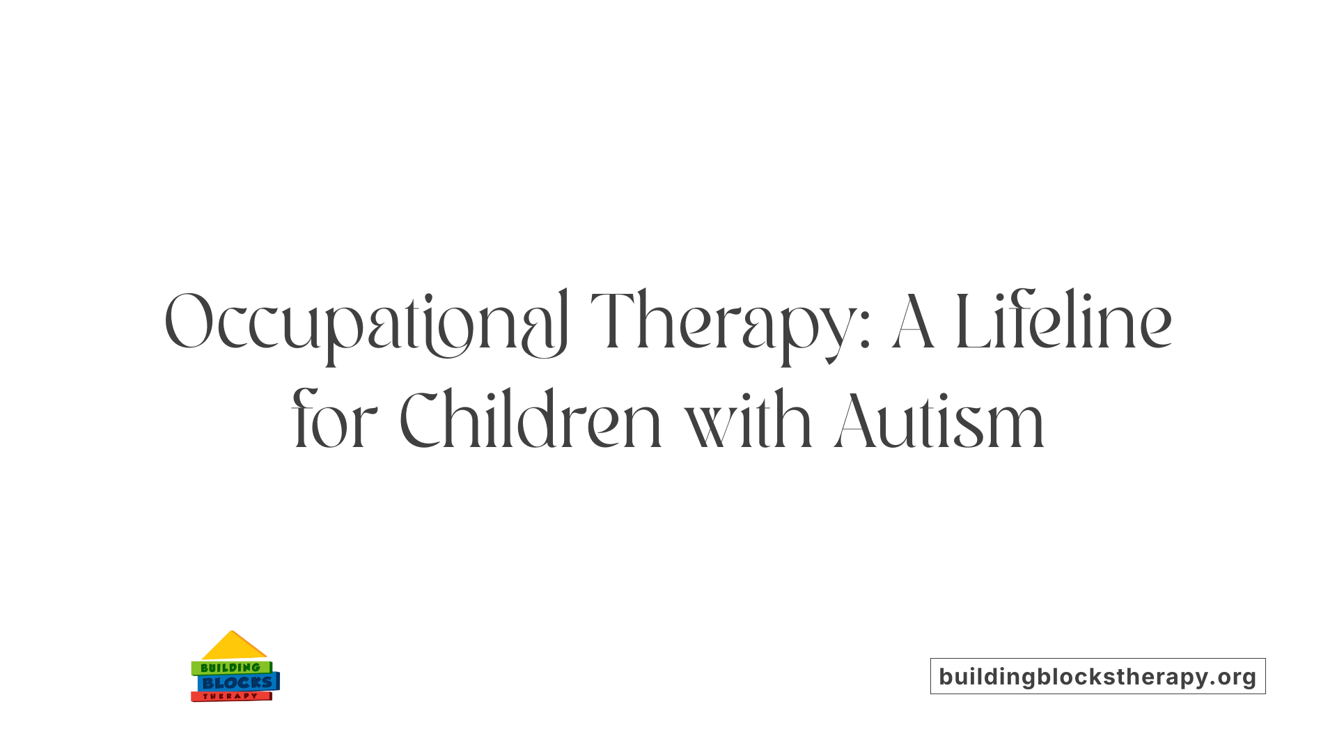 Occupational Therapy: A Lifeline for Children with Autism