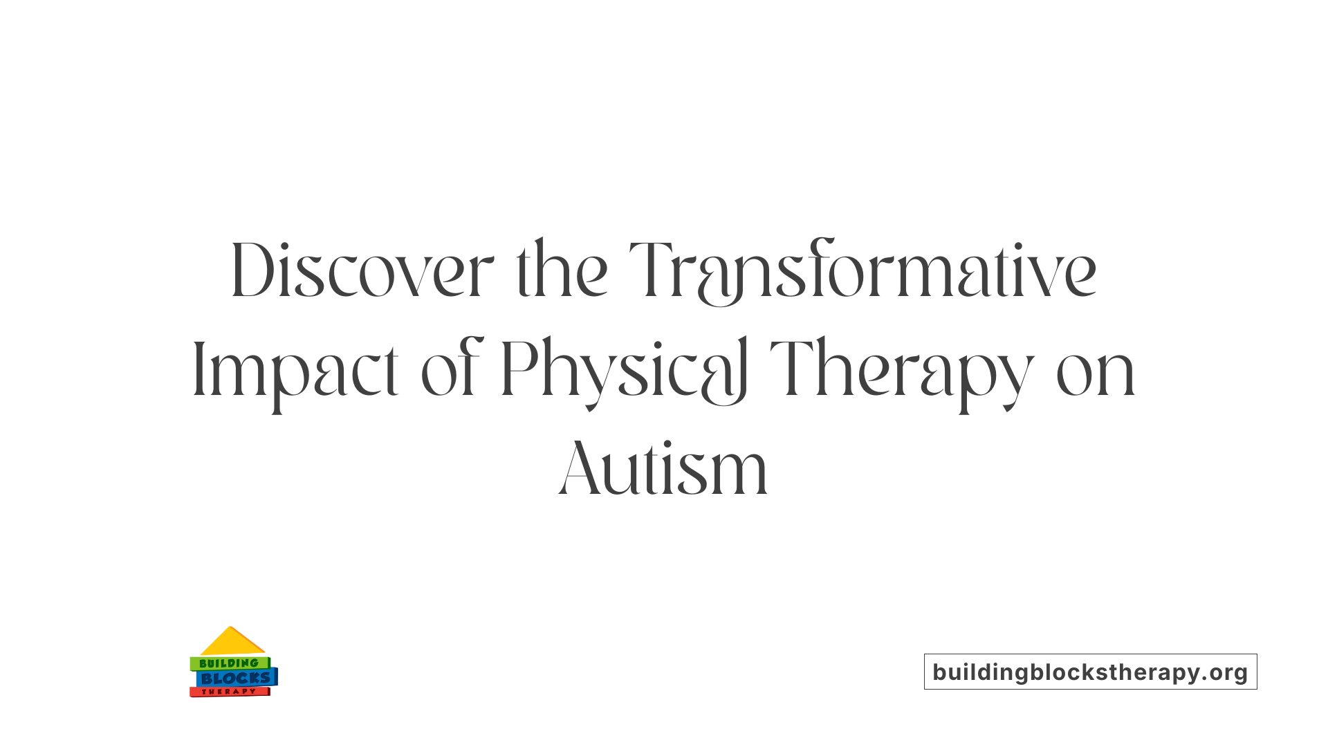 Discover the Transformative Impact of Physical Therapy on Autism
