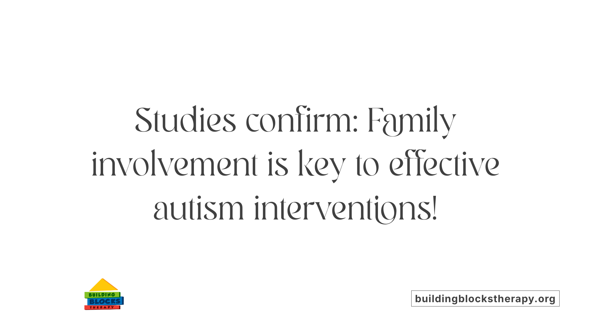 Studies confirm: Family involvement is key to effective autism interventions!