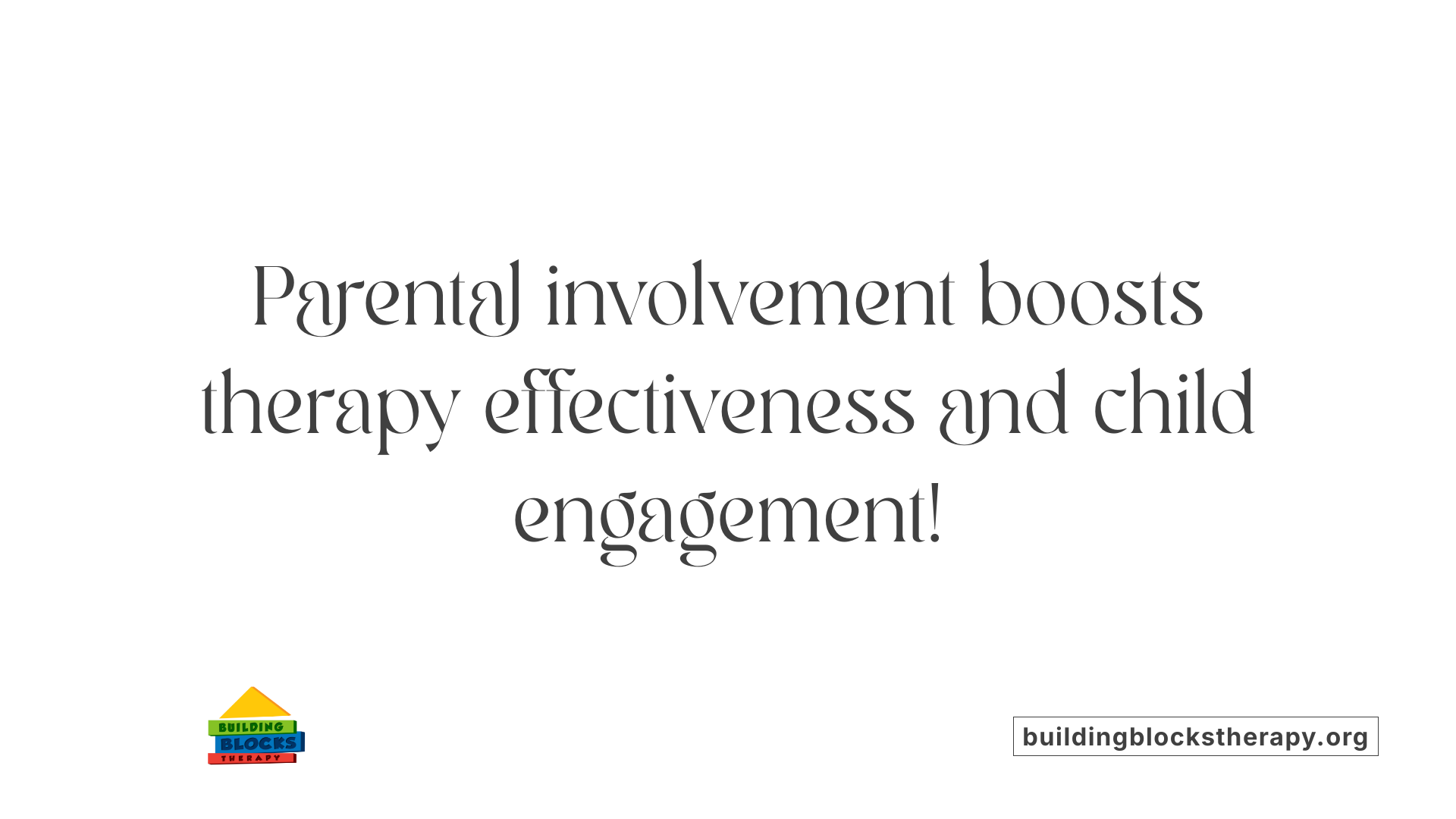 Parental involvement boosts therapy effectiveness and child engagement!