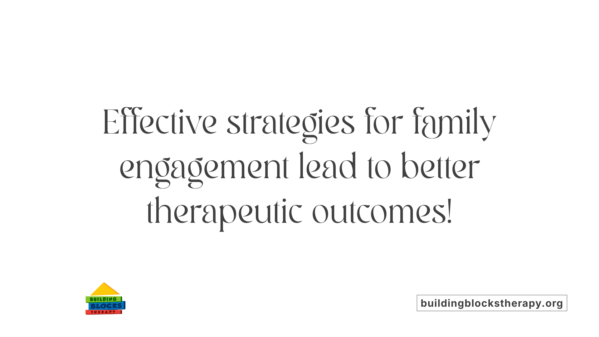 Effective strategies for family engagement lead to better therapeutic outcomes!