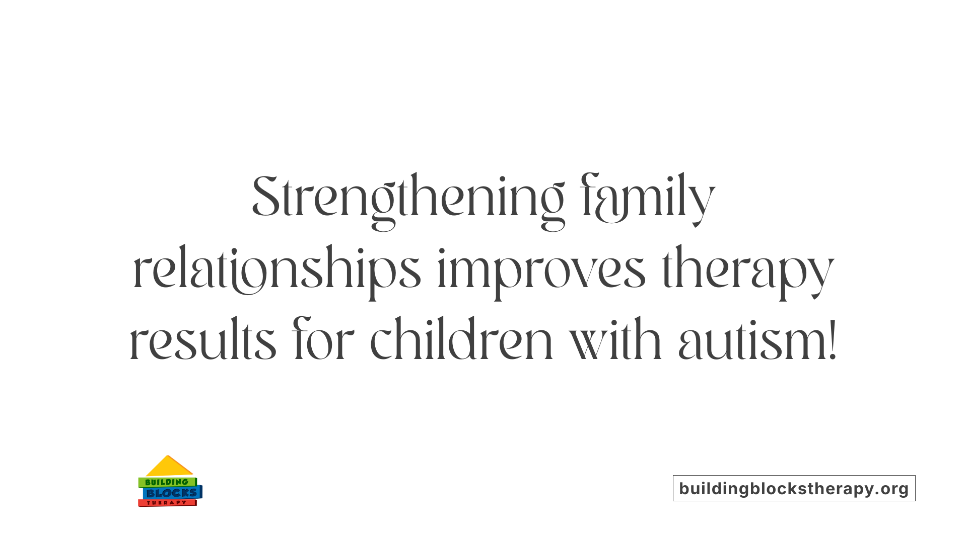 Strengthening family relationships improves therapy results for children with autism!