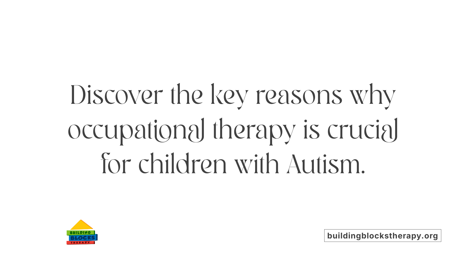 Discover the key reasons why occupational therapy is crucial for children with Autism.