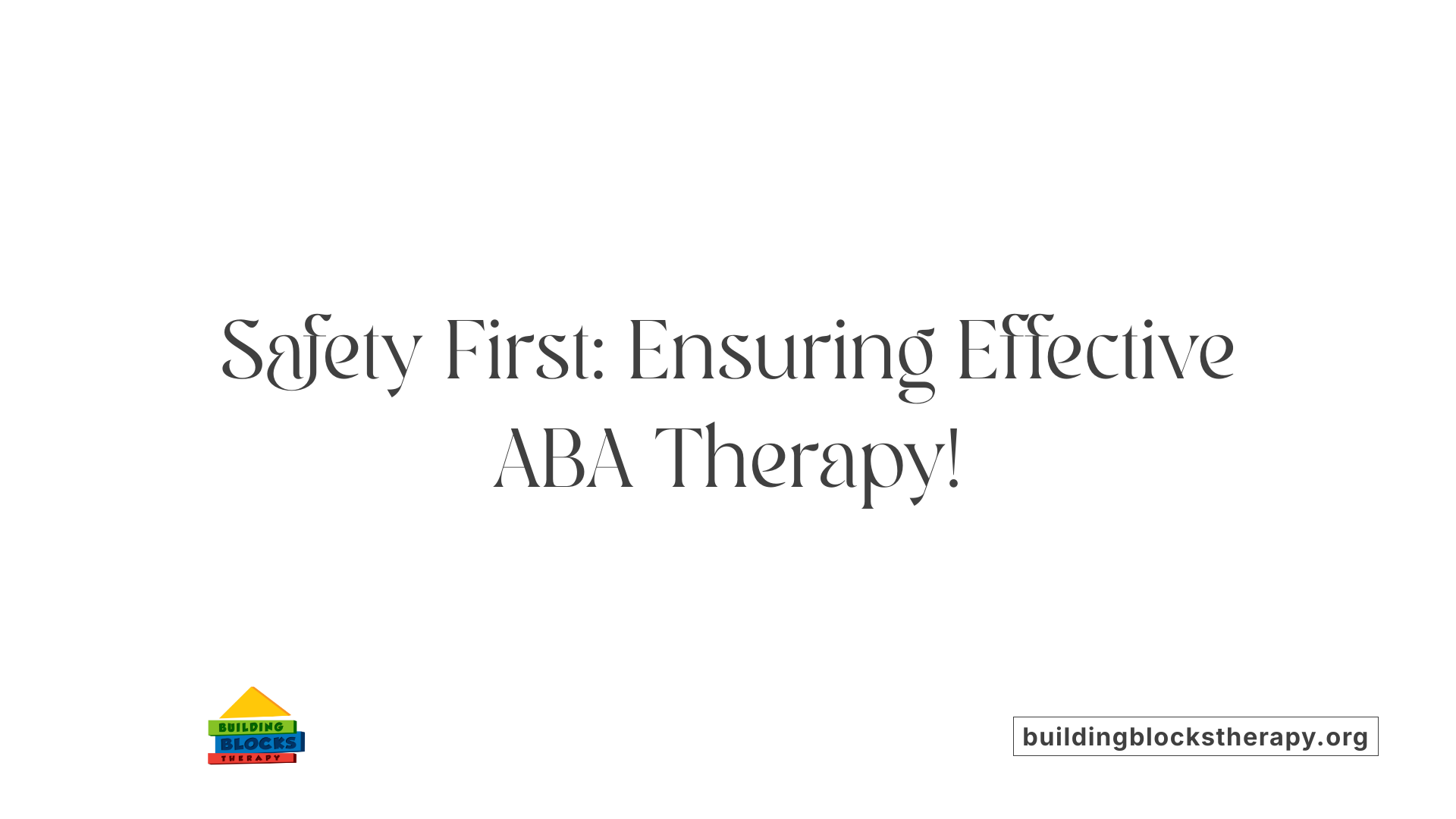 Safety First: Ensuring Effective ABA Therapy!