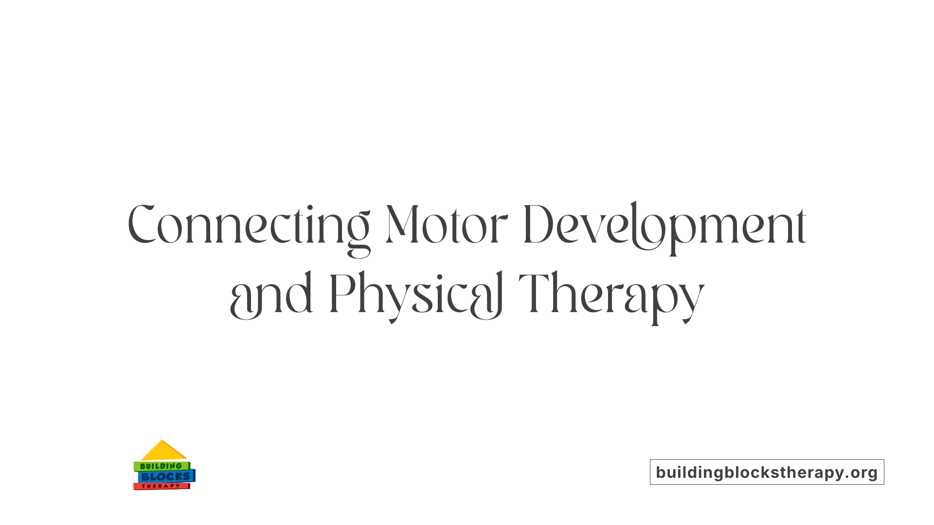 Connecting Motor Development and Physical Therapy