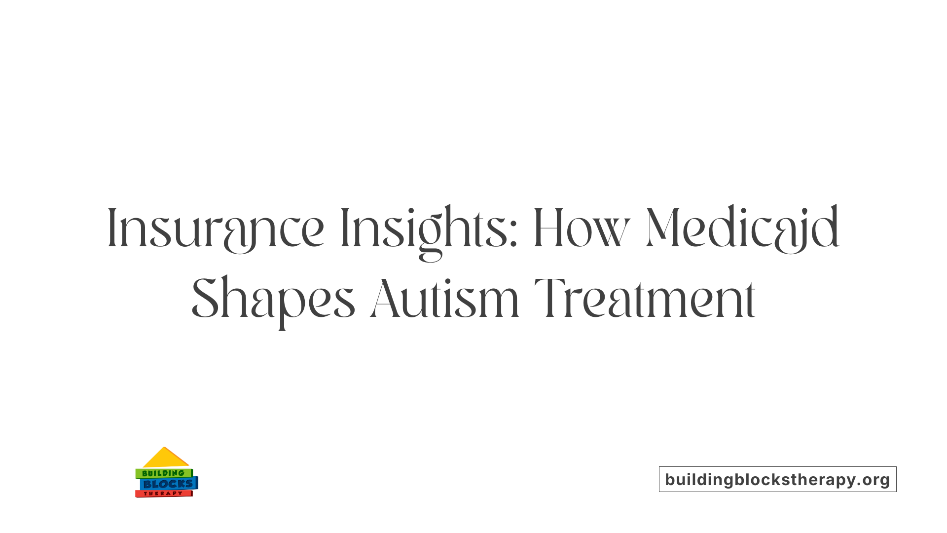 Insurance Insights: How Medicaid Shapes Autism Treatment