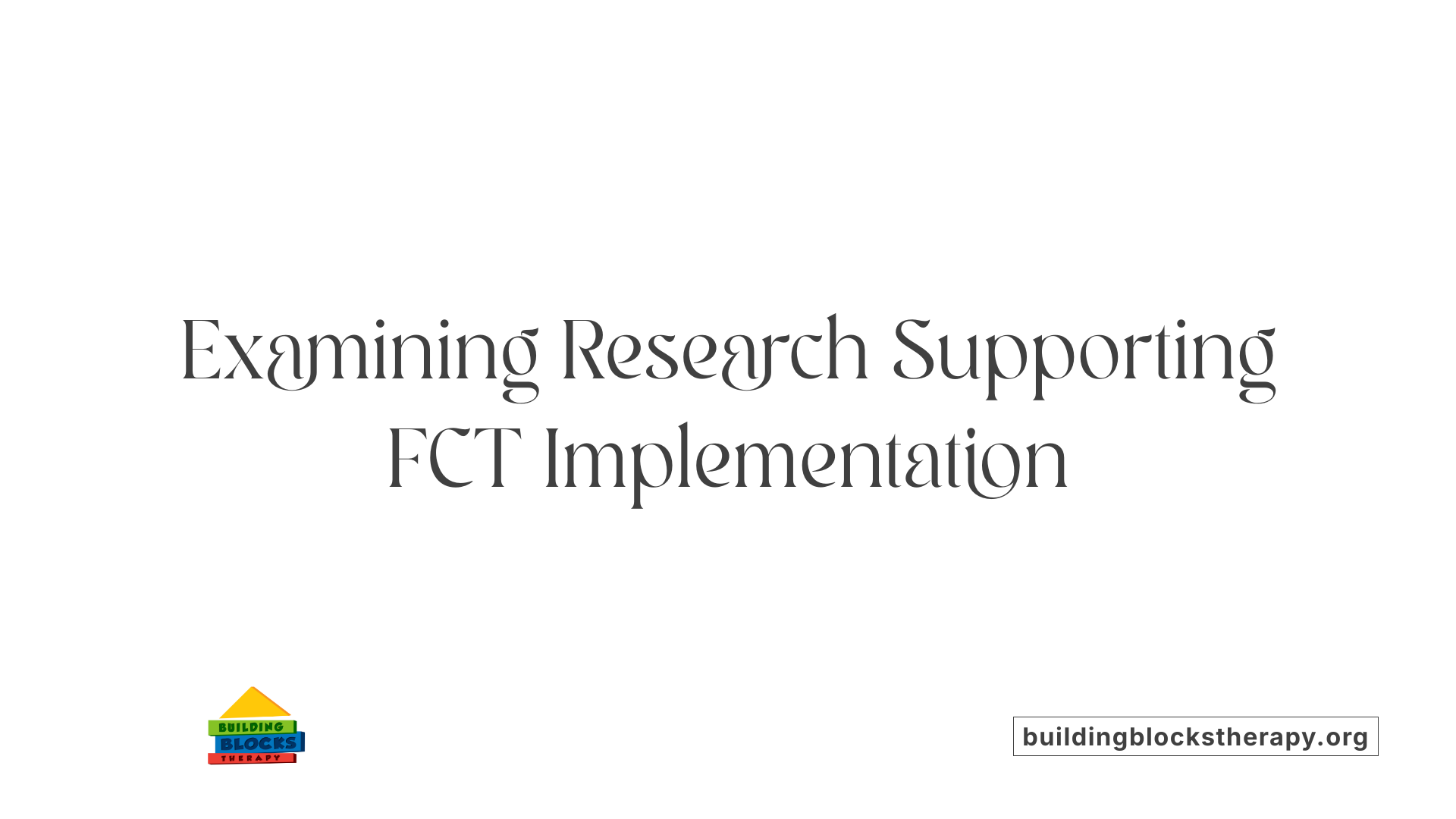 Examining Research Supporting FCT Implementation