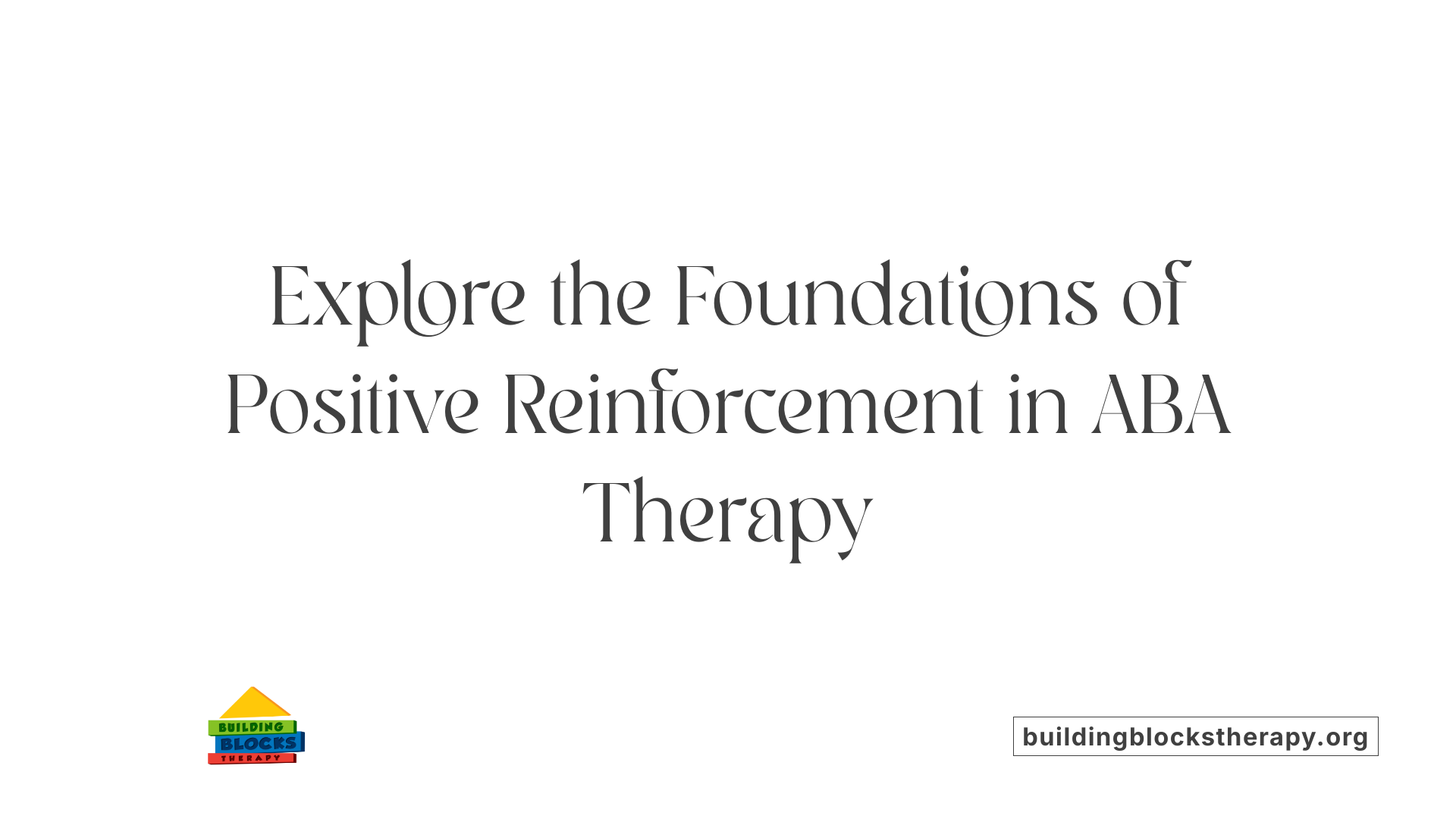 Explore the Foundations of Positive Reinforcement in ABA Therapy