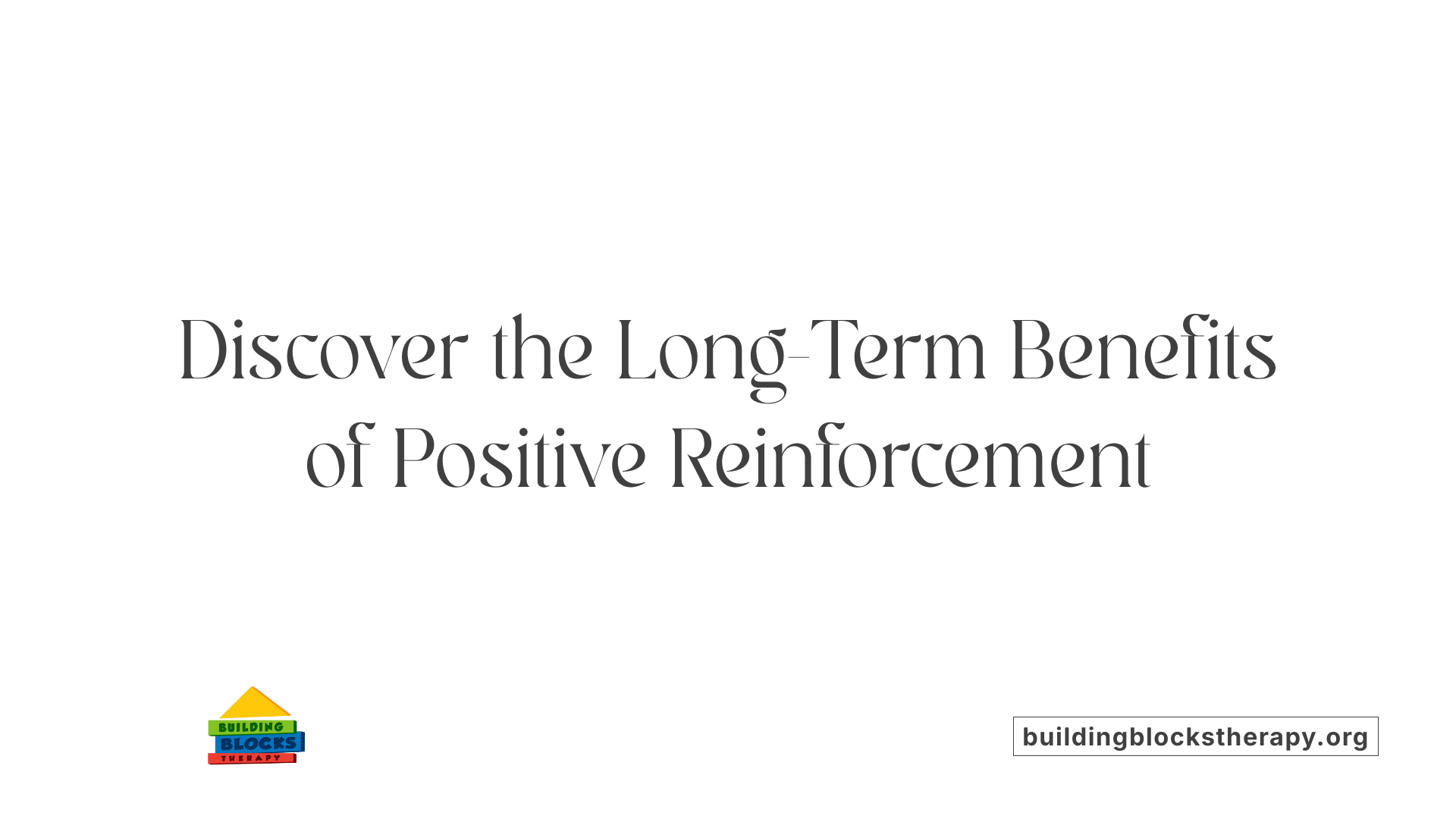 Discover the Long-Term Benefits of Positive Reinforcement