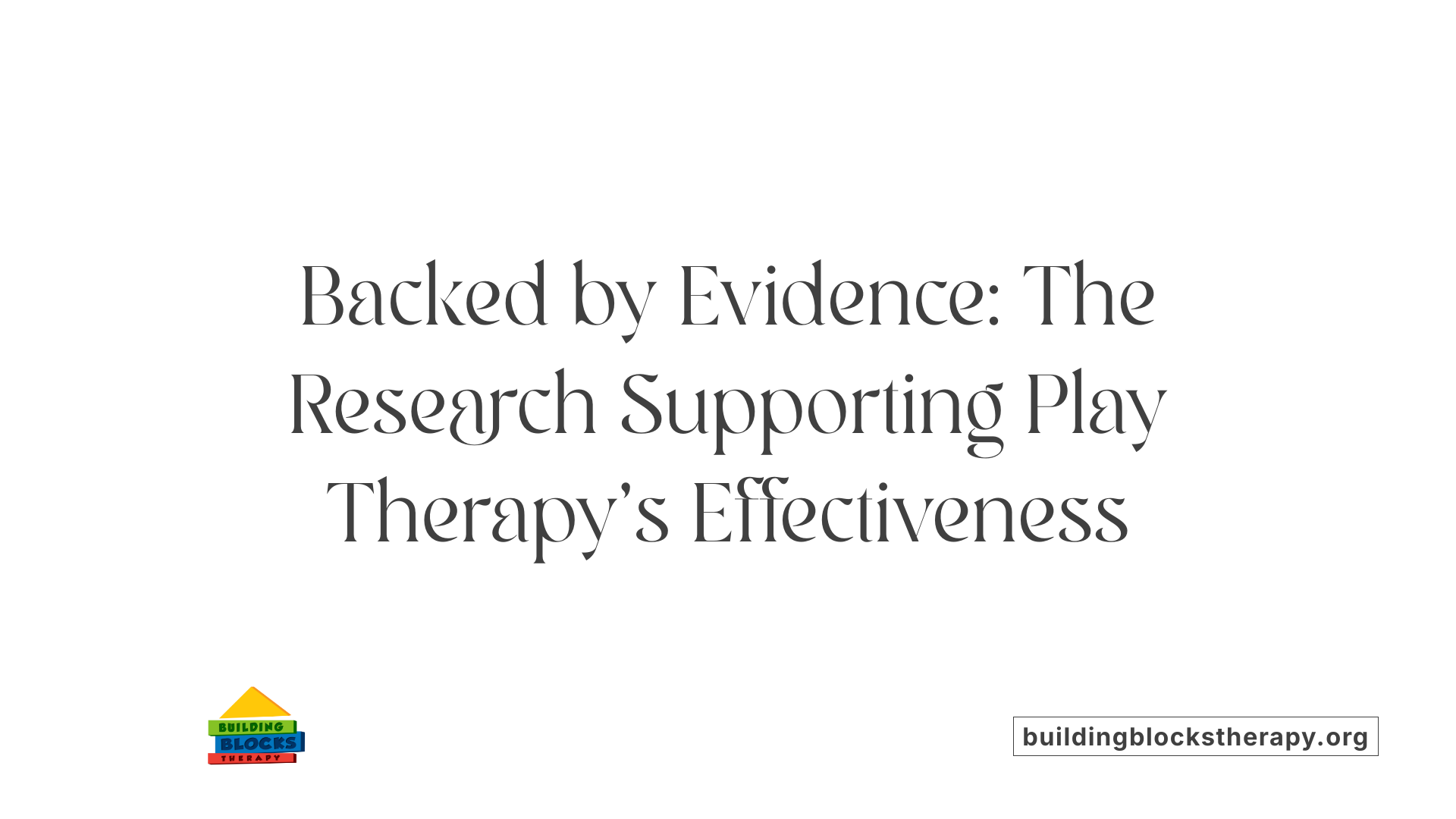 Backed by Evidence: The Research Supporting Play Therapy's Effectiveness