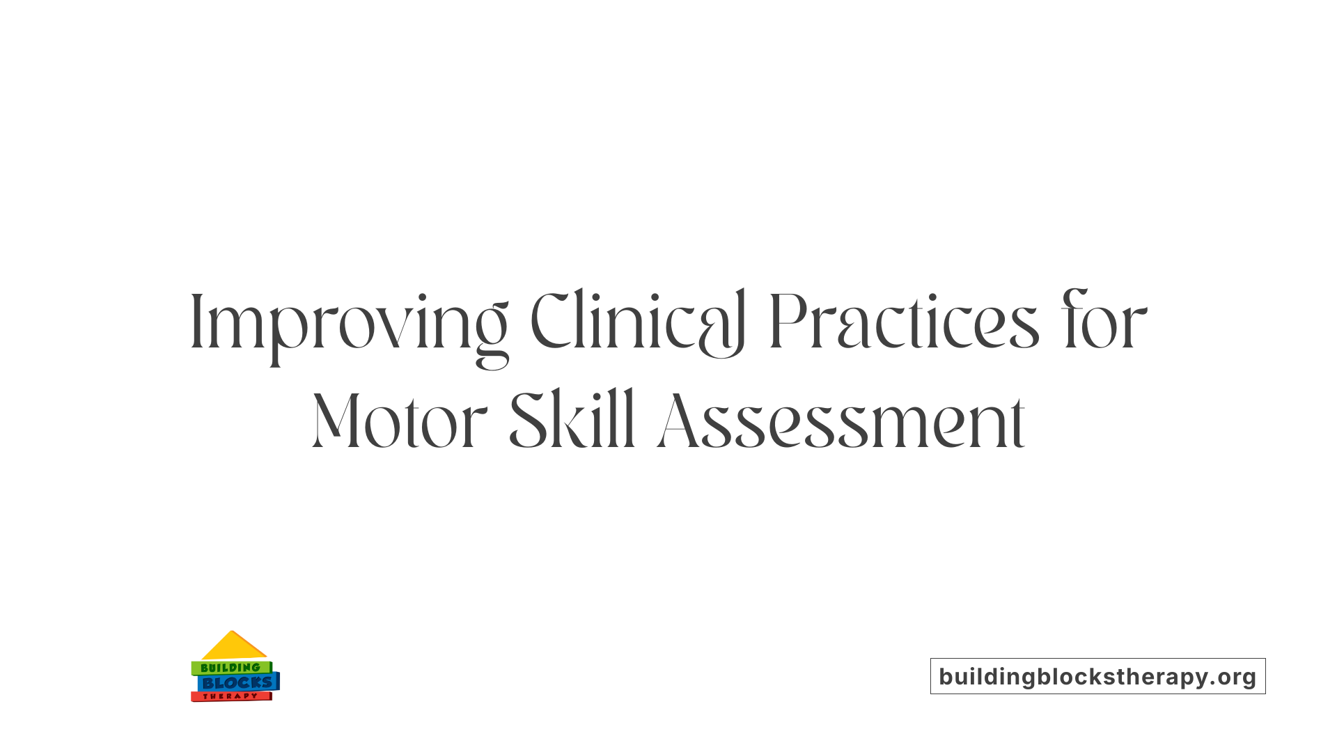 Improving Clinical Practices for Motor Skill Assessment