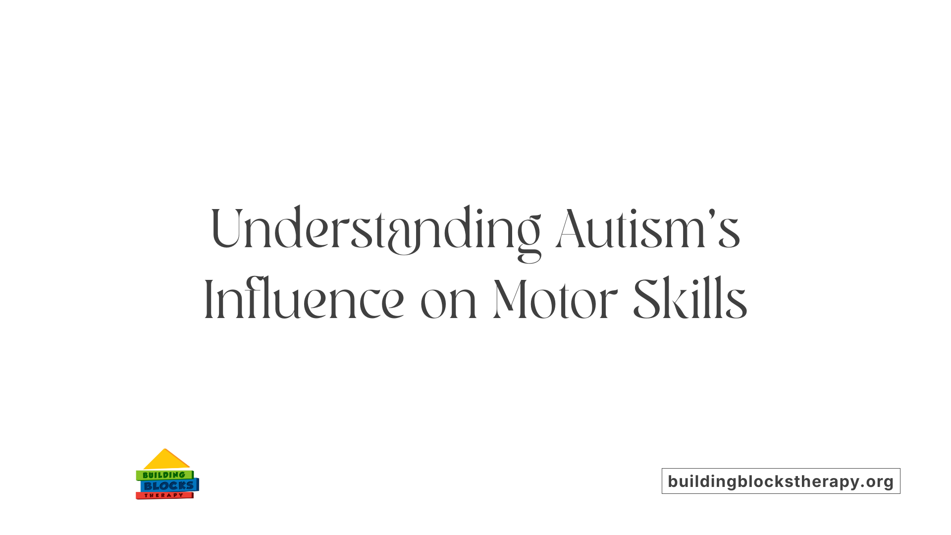 Understanding Autism's Influence on Motor Skills