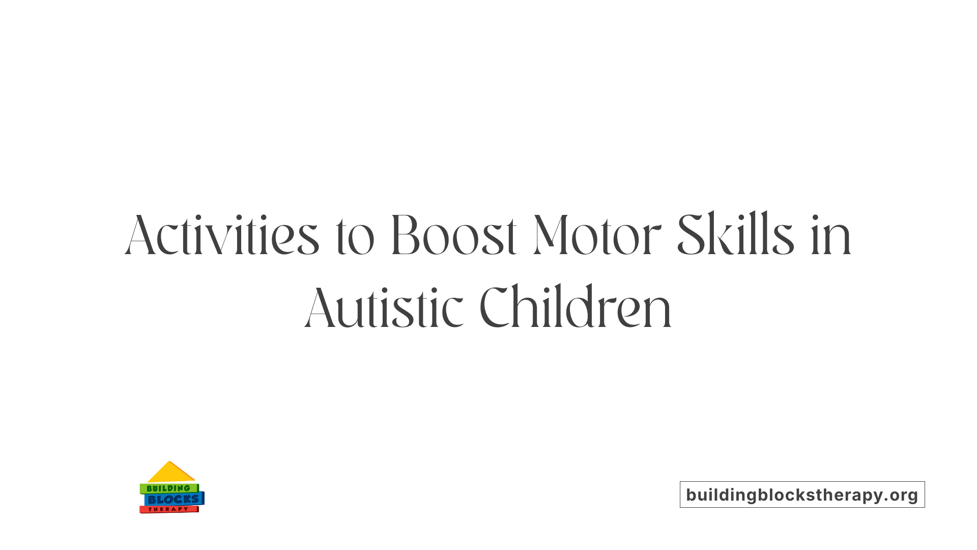 Activities to Boost Motor Skills in Autistic Children