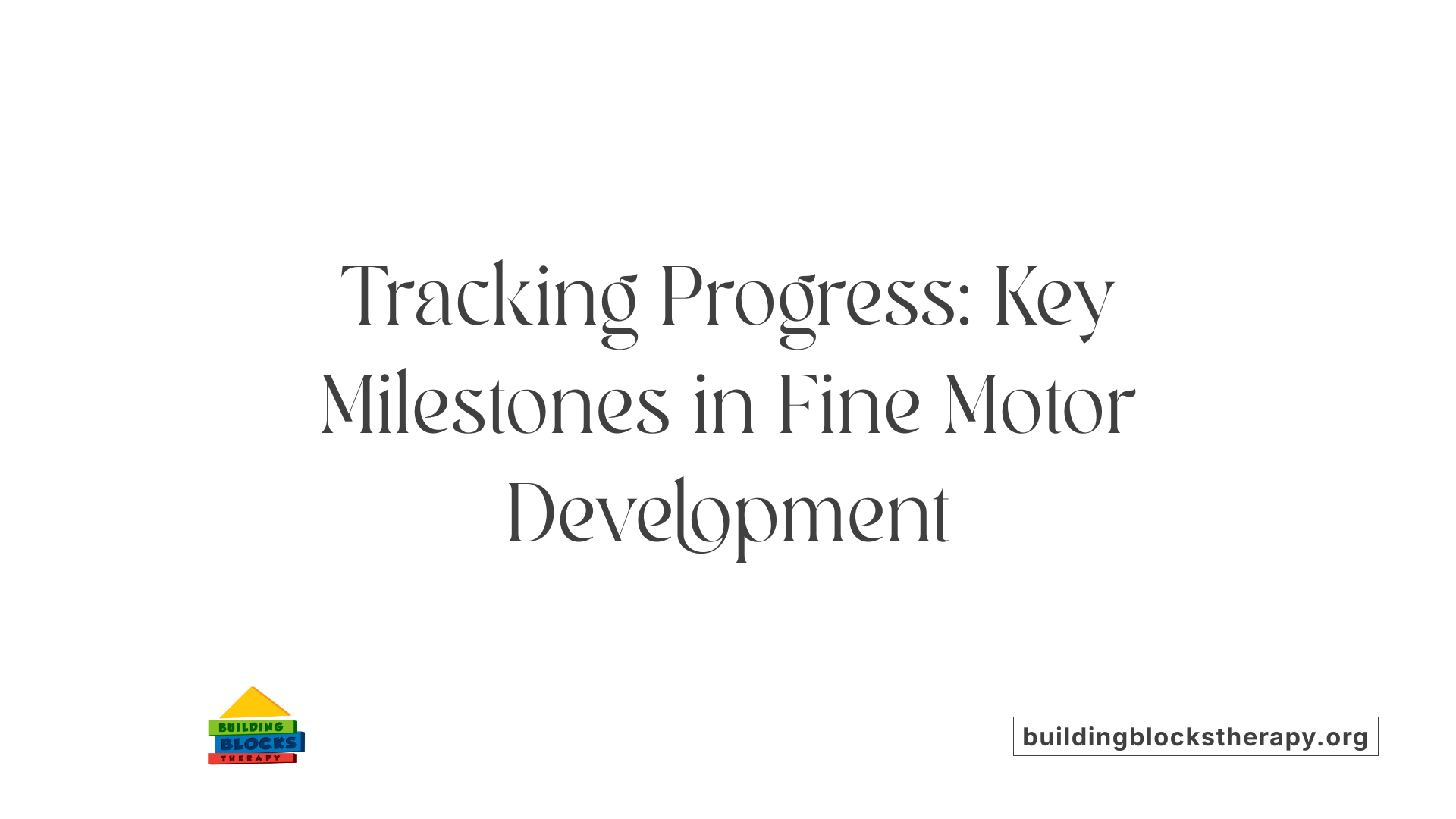 Tracking Progress: Key Milestones in Fine Motor Development