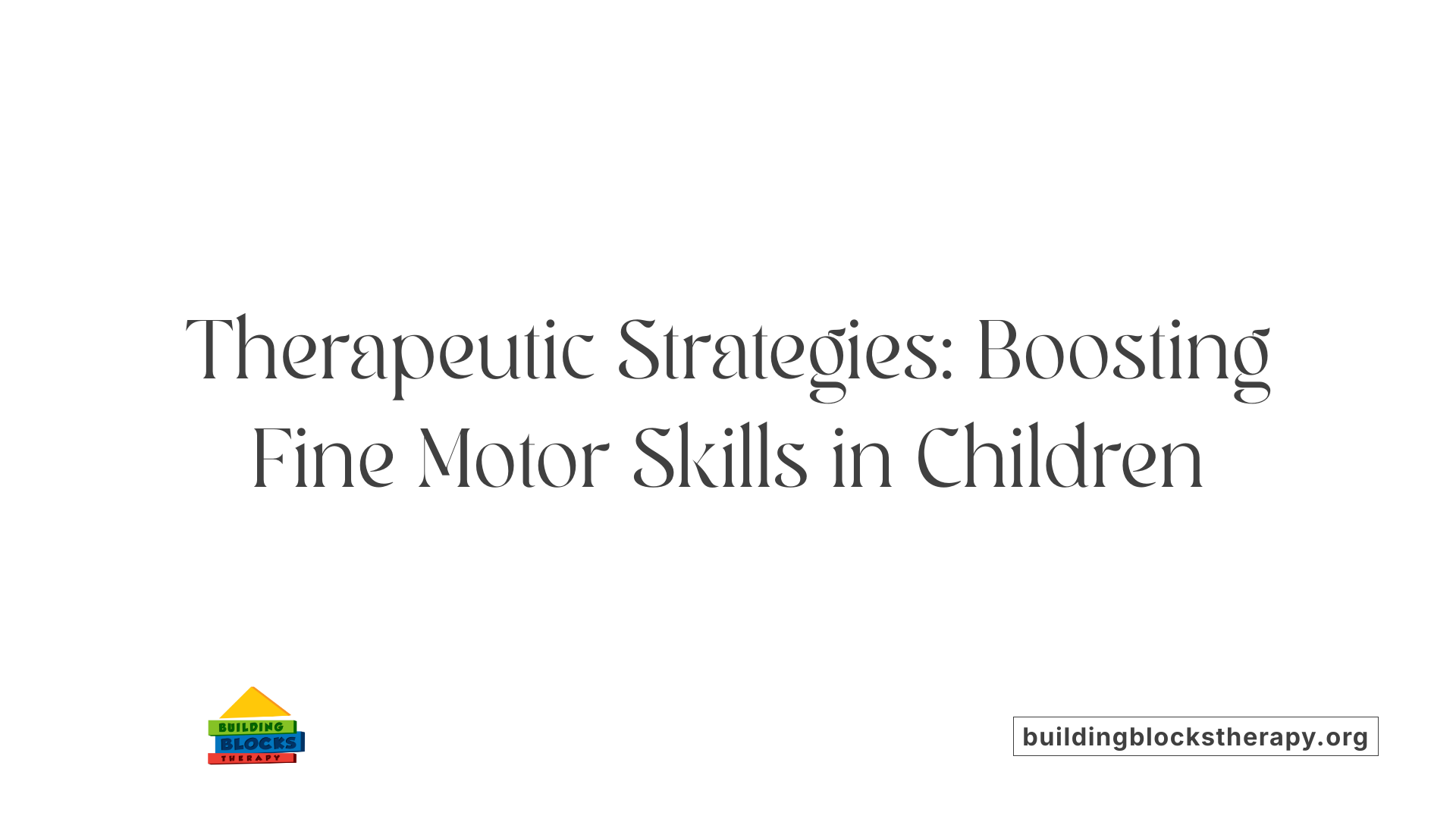 Therapeutic Strategies: Boosting Fine Motor Skills in Children